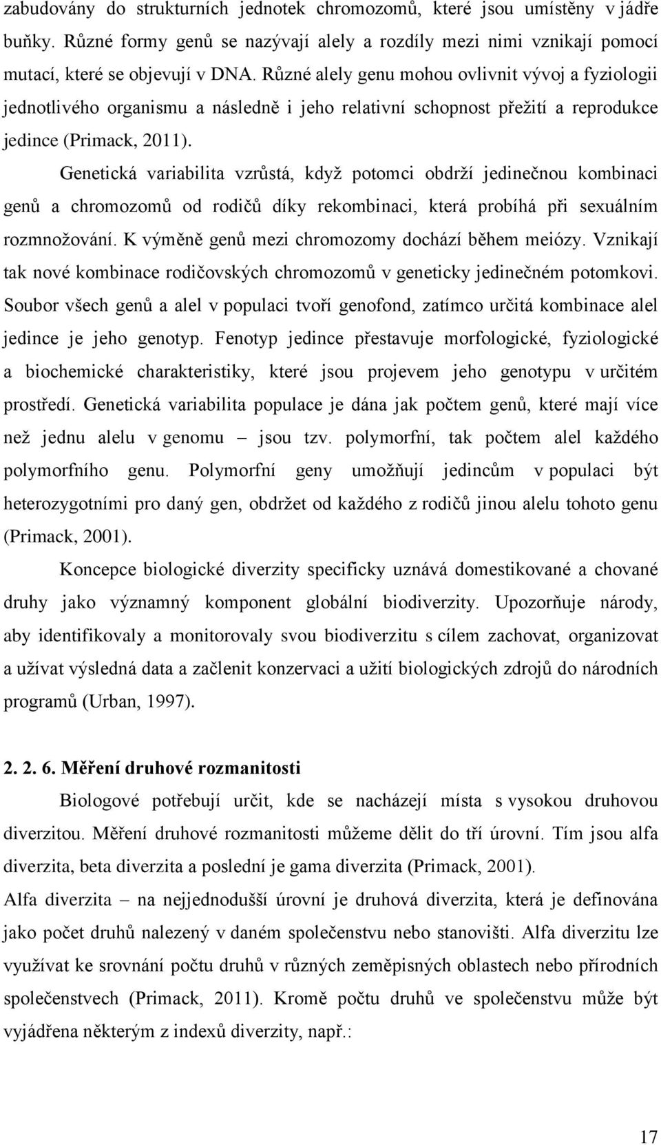 Genetická variabilita vzrůstá, když potomci obdrží jedinečnou kombinaci genů a chromozomů od rodičů díky rekombinaci, která probíhá při sexuálním rozmnožování.