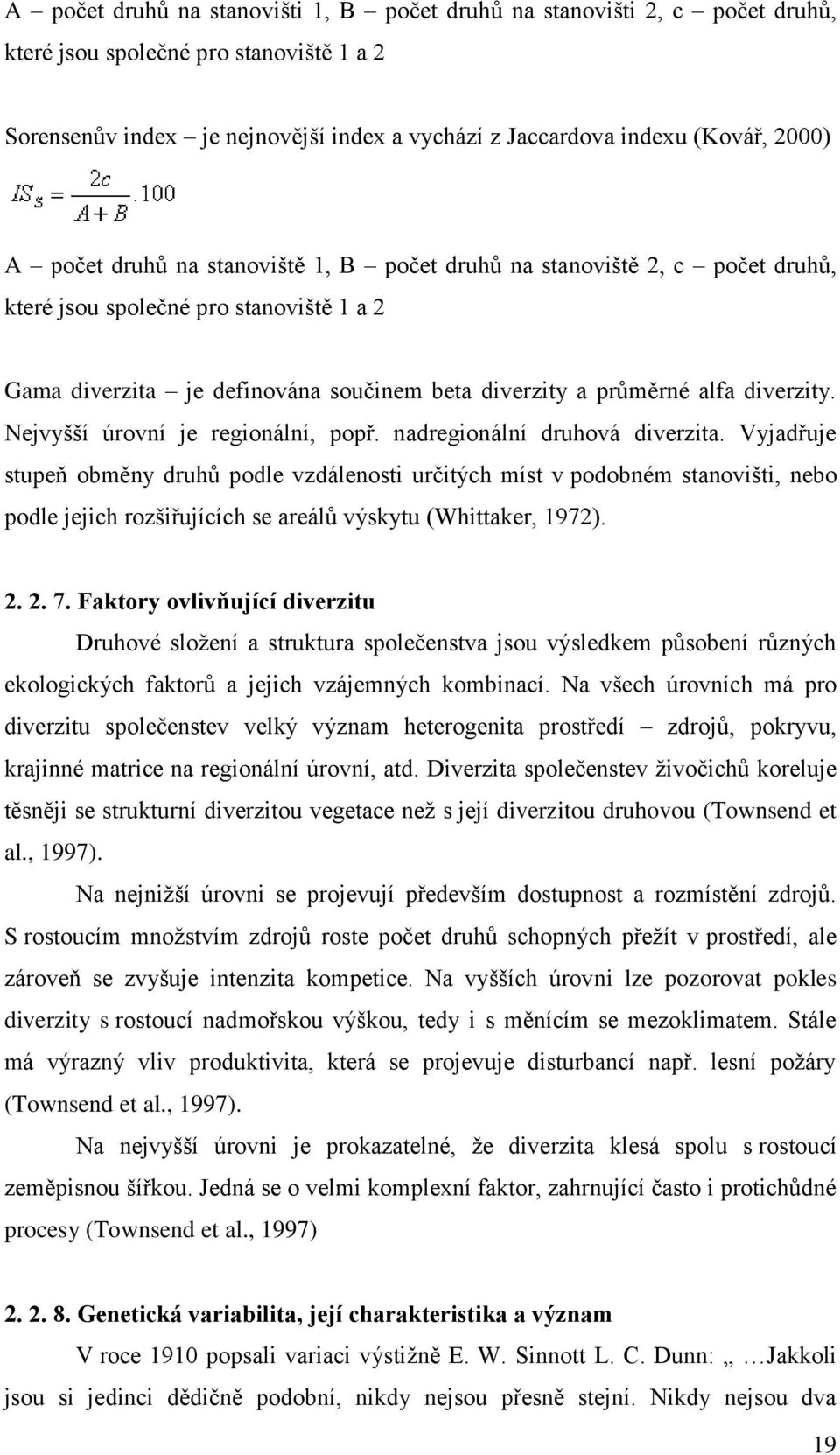 Nejvyšší úrovní je regionální, popř. nadregionální druhová diverzita.