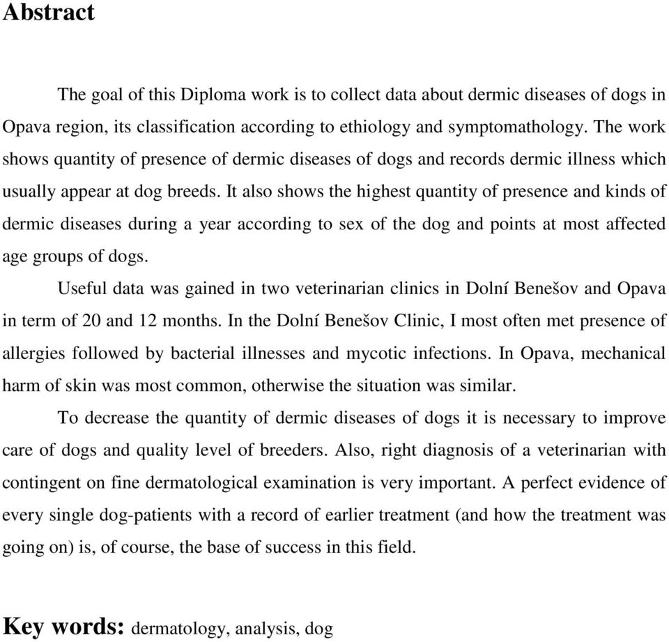 It also shows the highest quantity of presence and kinds of dermic diseases during a year according to sex of the dog and points at most affected age groups of dogs.