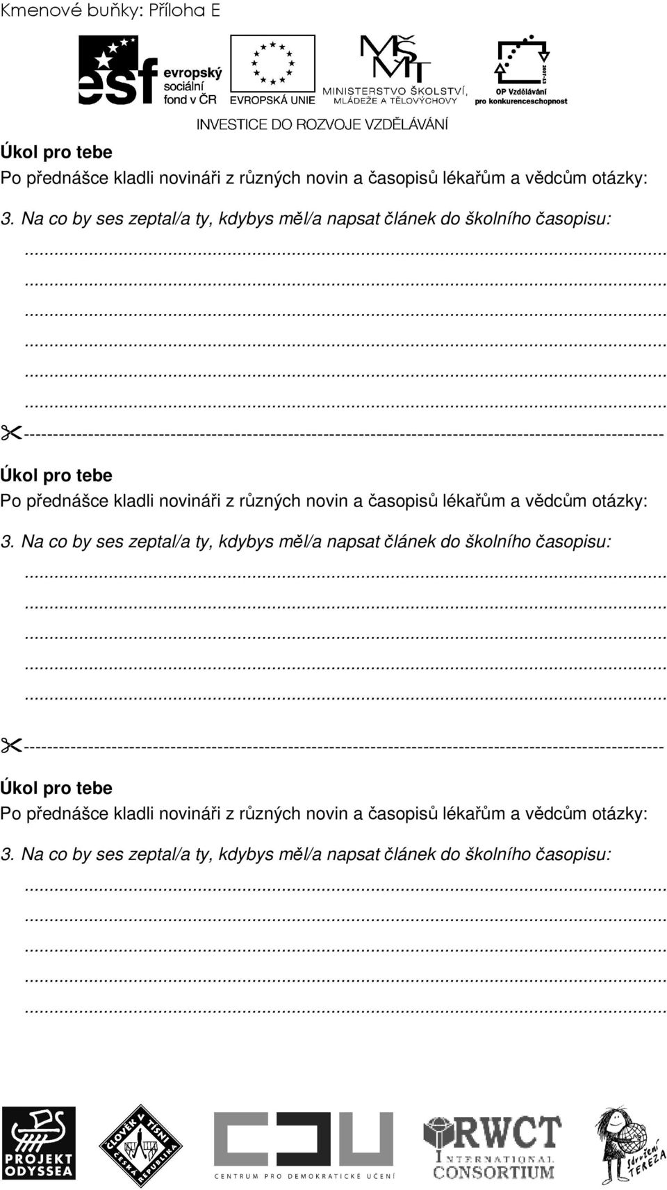 pro tebe Po přednášce kladli novináři z různých novin a časopisů lékařům a vědcům otázky: 3.  pro tebe Po přednášce kladli novináři z různých novin a časopisů lékařům a vědcům otázky: 3.