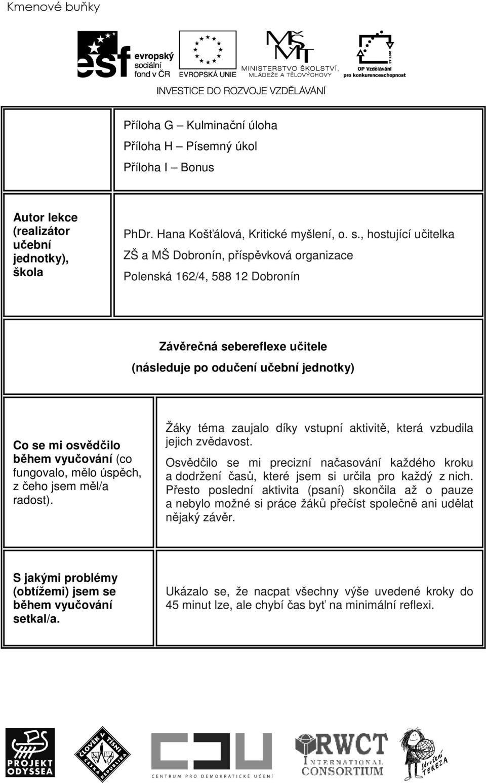 (co fungovalo, mělo úspěch, z čeho jsem měl/a radost). Žáky téma zaujalo díky vstupní aktivitě, která vzbudila jejich zvědavost.