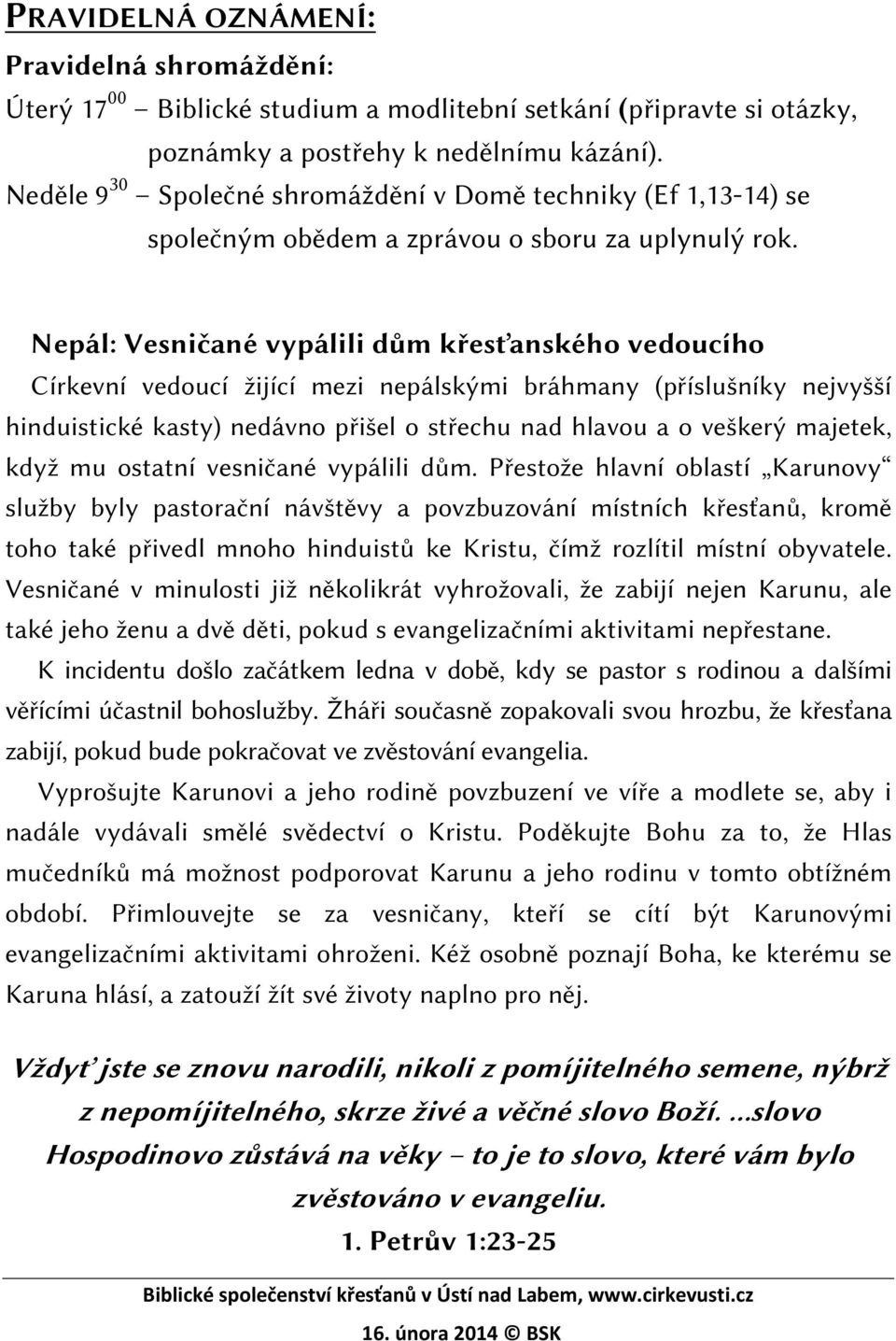 Nepál: Vesničané vypálili dům křesťanského vedoucího Církevní vedoucí žijící mezi nepálskými bráhmany (příslušníky nejvyšší hinduistické kasty) nedávno přišel o střechu nad hlavou a o veškerý