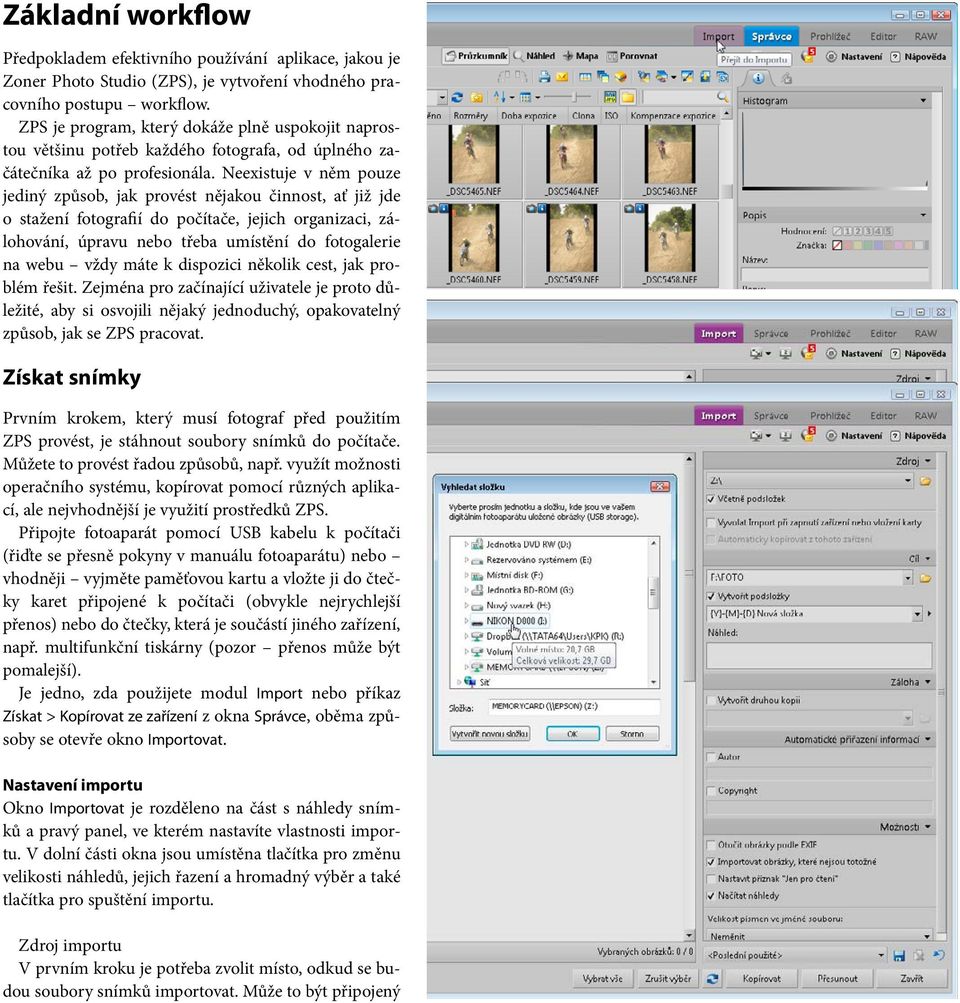 Neexistuje v něm pouze jediný způsob, jak provést nějakou činnost, ať již jde o stažení fotografií do počítače, jejich organizaci, zálohování, úpravu nebo třeba umístění do fotogalerie na webu vždy