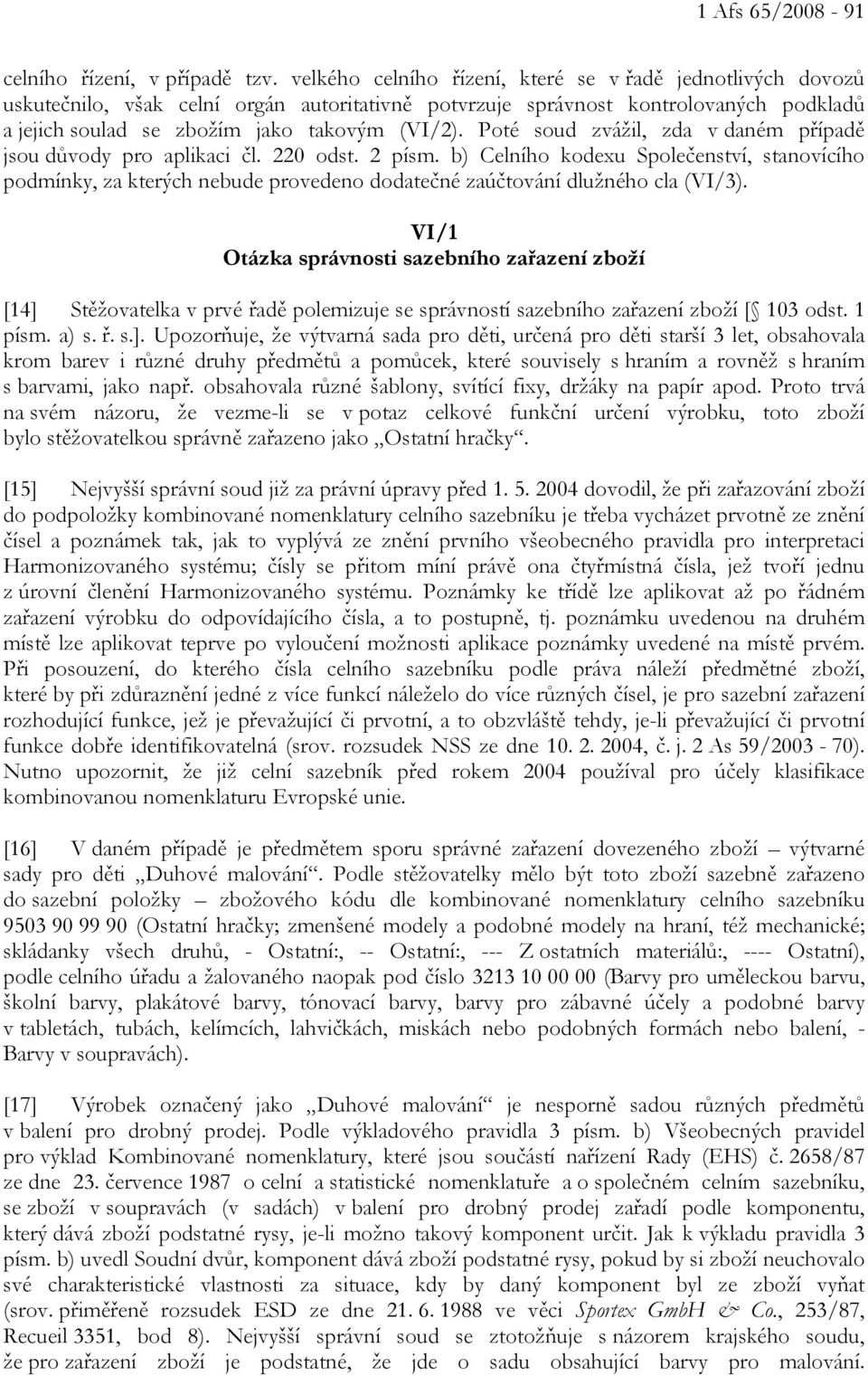 Poté soud zvážil, zda v daném případě jsou důvody pro aplikaci čl. 220 odst. 2 písm.