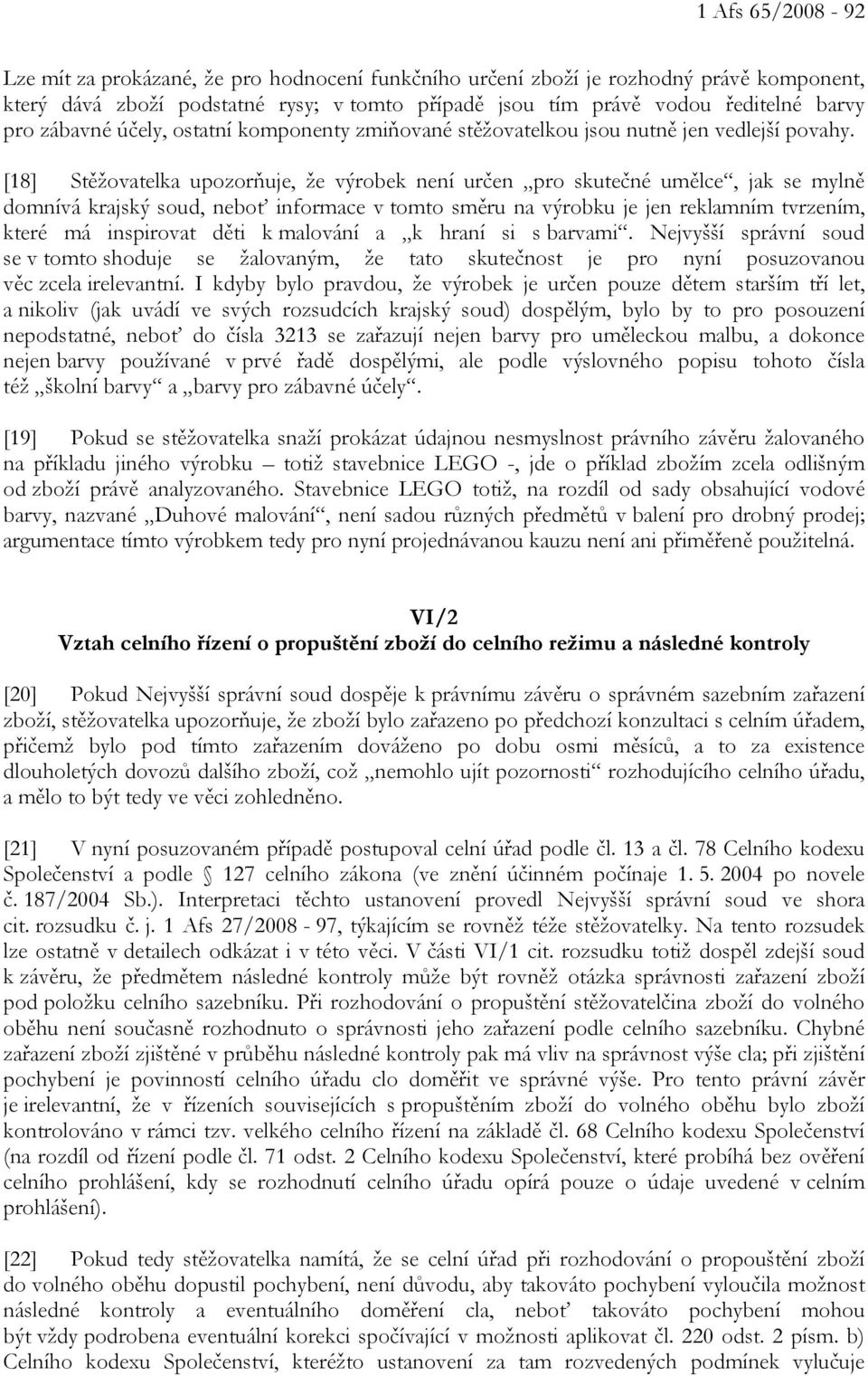 [18] Stěžovatelka upozorňuje, že výrobek není určen pro skutečné umělce, jak se mylně domnívá krajský soud, neboť informace v tomto směru na výrobku je jen reklamním tvrzením, které má inspirovat