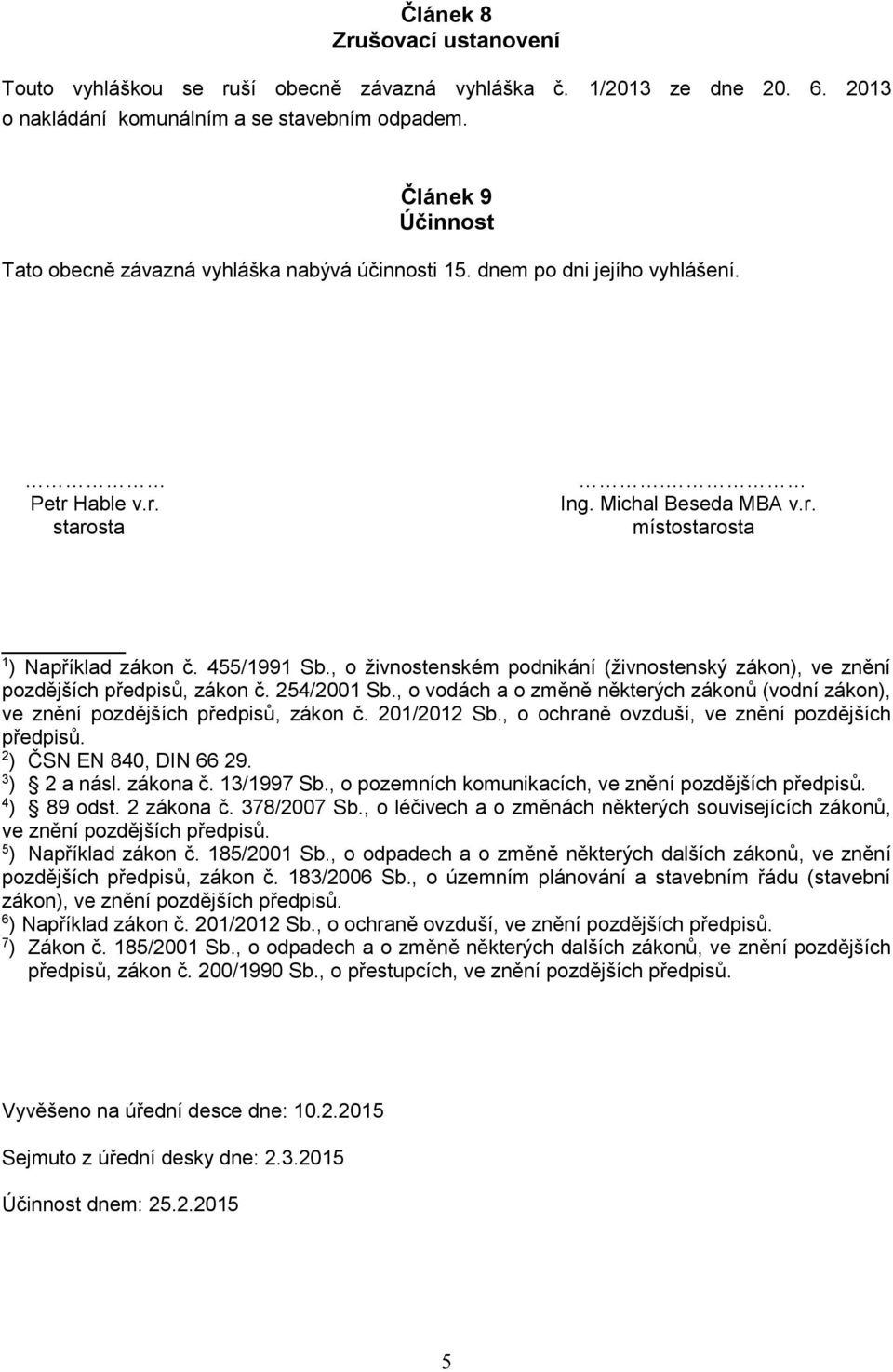 455/1991 Sb., o živnostenském podnikání (živnostenský zákon), ve znění pozdějších předpisů, zákon č. 254/2001 Sb.