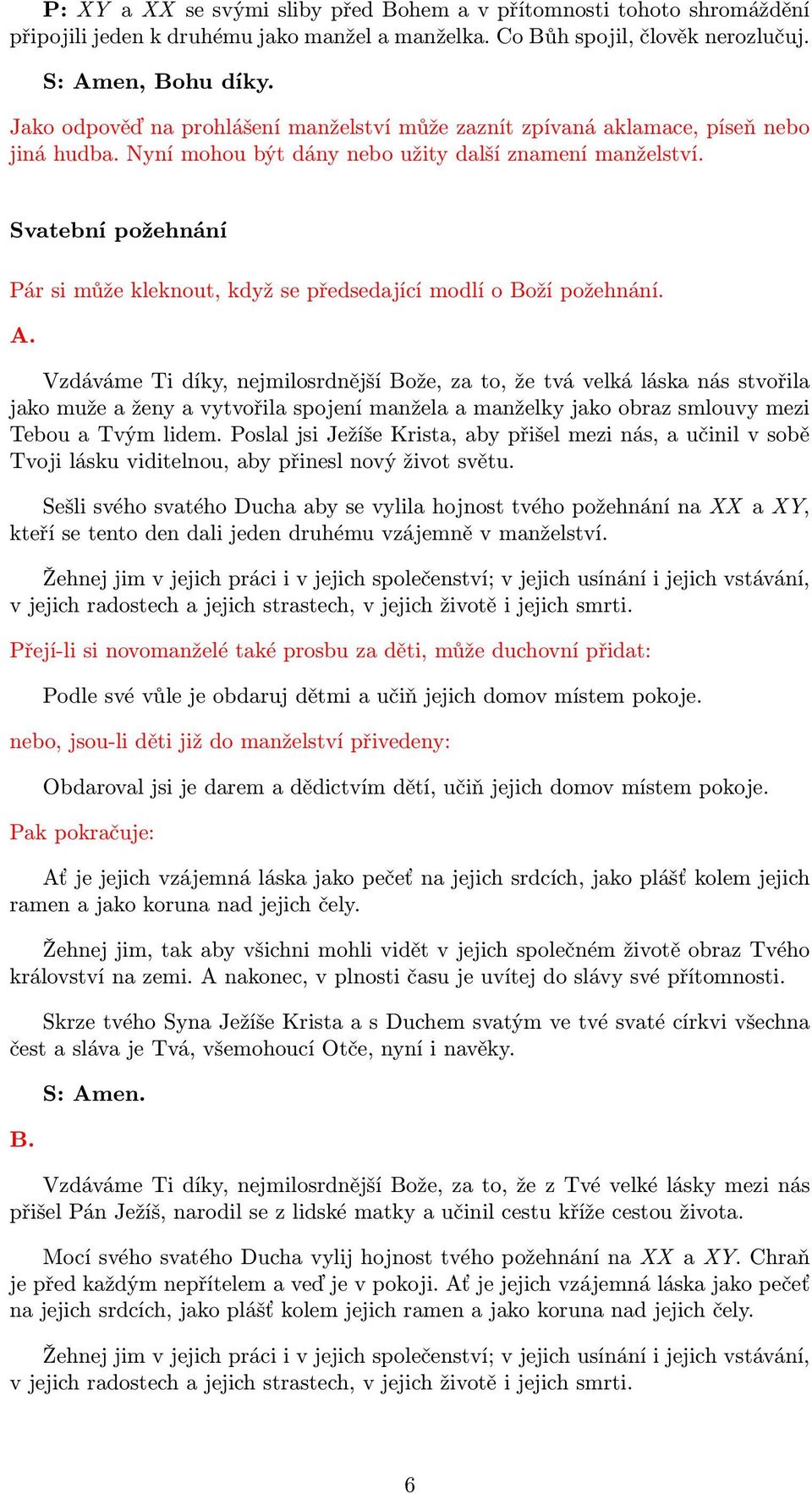 Svatební požehnání Pár si může kleknout, když se předsedající modlí o Boží požehnání. A.