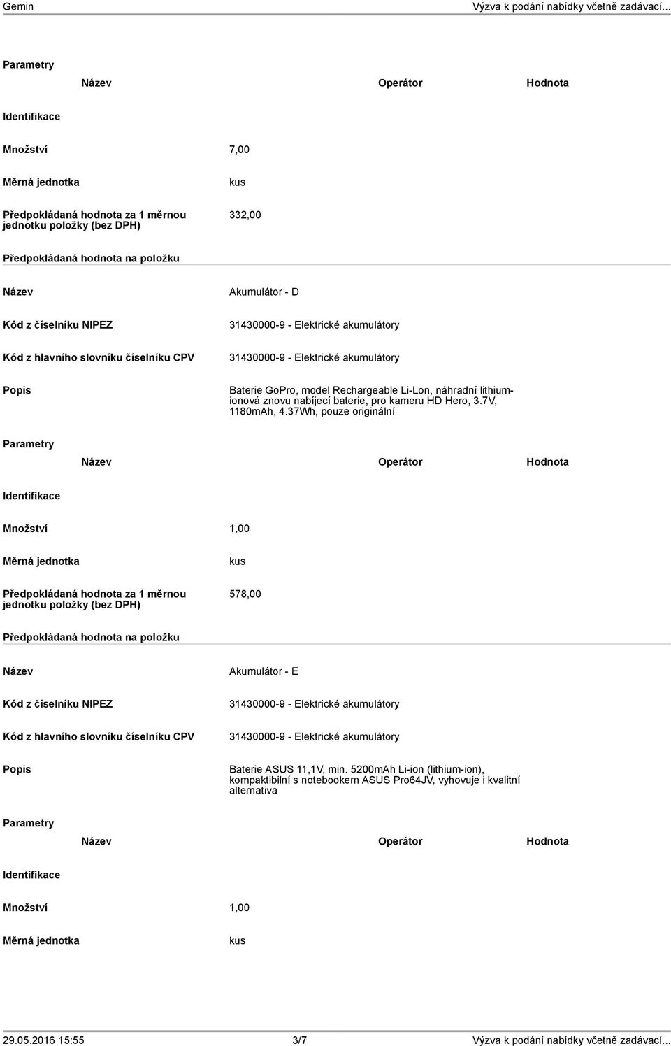 37Wh, pouze originální Operátor Hodnota Množství 1,00 578,00 Akumulátor - E Baterie ASUS 11,1V, min.