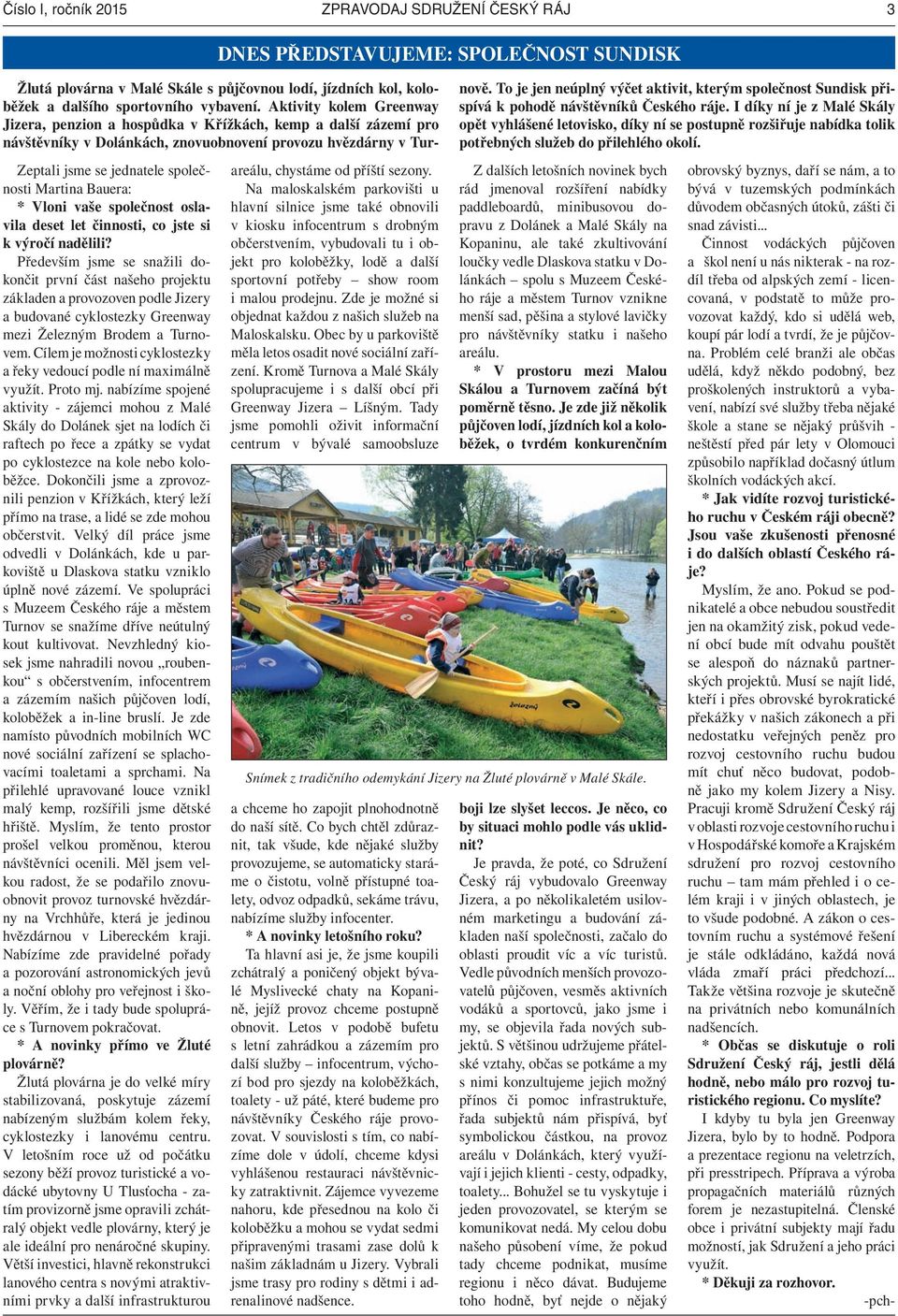 Bauera: * Vloni vaše společnost oslavila deset let činnosti, co jste si k výročí nadělili?