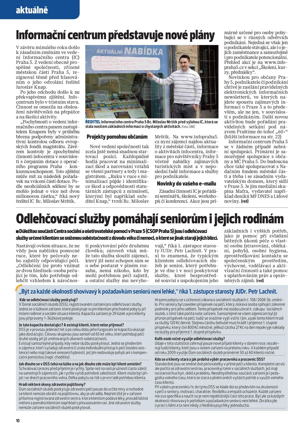 Infocentrum bylo v tristním stavu. Činnost se omezila na obsloužení návštěvníků na přepážce a na školící aktivity.