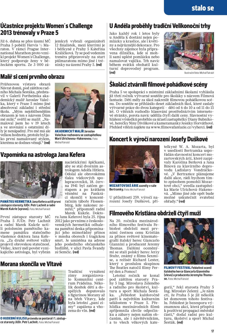 Namaloval jsem ho v 19 letech a ve srovnání s ostatními díly je nenápadný. Pro mě má ale velkou hodnotu, protože byl jako první namalovaný stylem, kterému se dodnes věnuji.