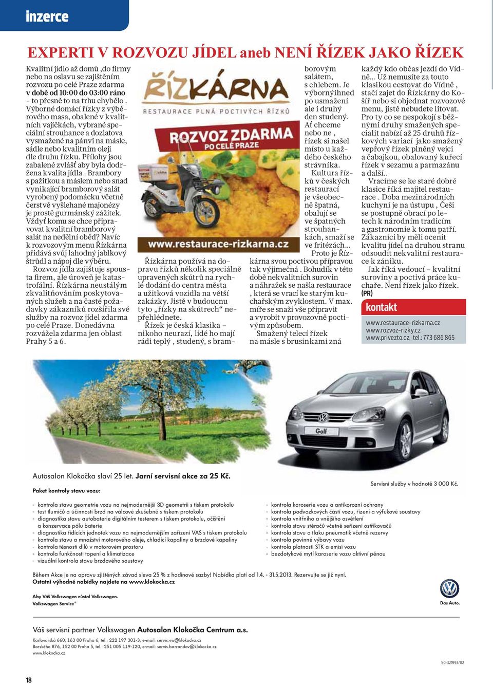 Přílohy jsou zabalené zvlášť aby byla dodržena kvalita jídla.