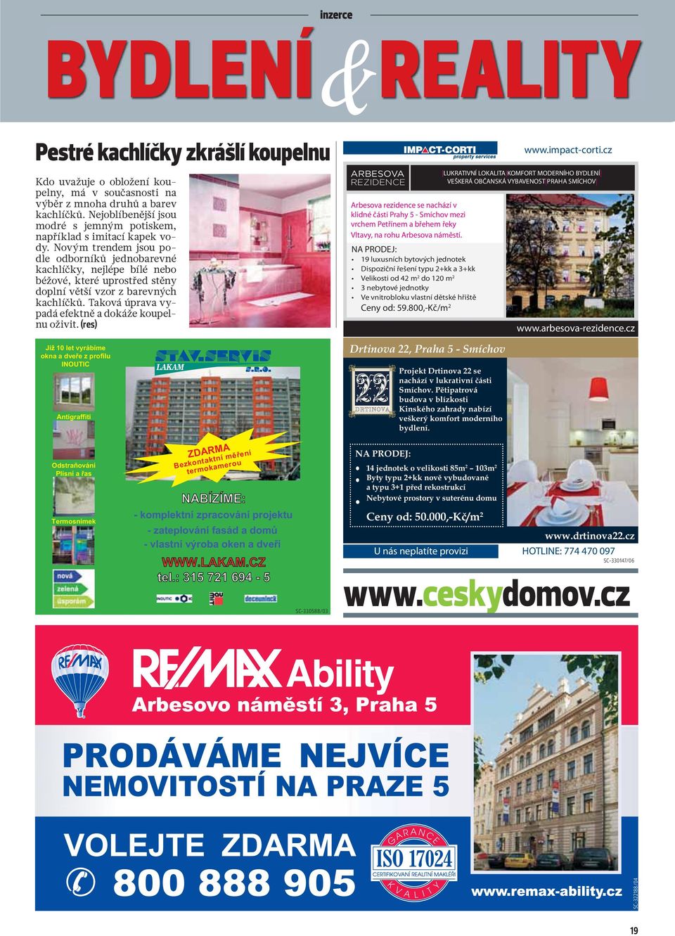 Novým trendem jsou podle odborníků jednobarevné kachlíčky, nejlépe bílé nebo béžové, které uprostřed stěny doplní větší vzor z barevných kachlíčků.