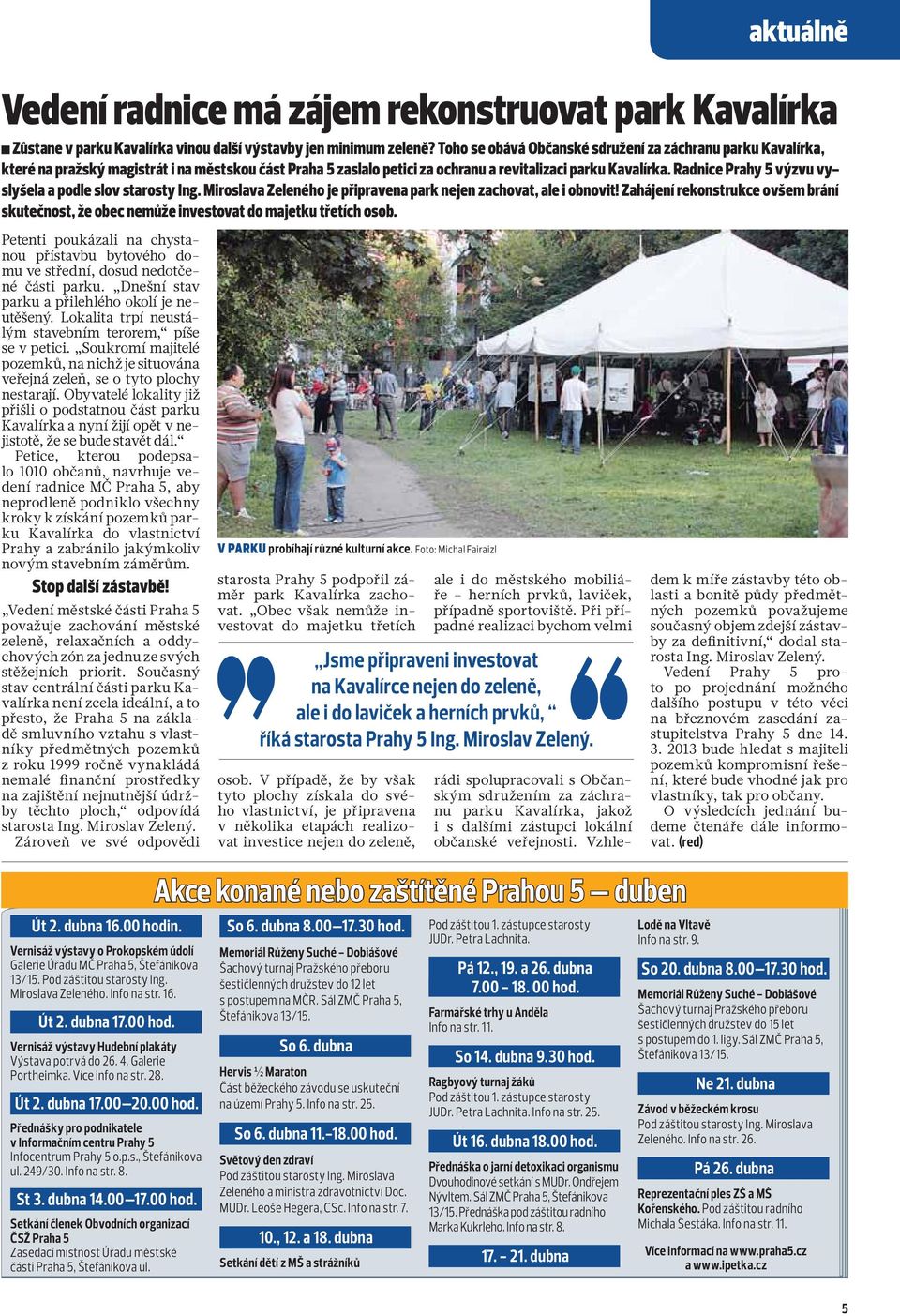 Radnice Prahy 5 výzvu vyslyšela a podle slov starosty Ing. Miroslava Zeleného je připravena park nejen zachovat, ale i obnovit!
