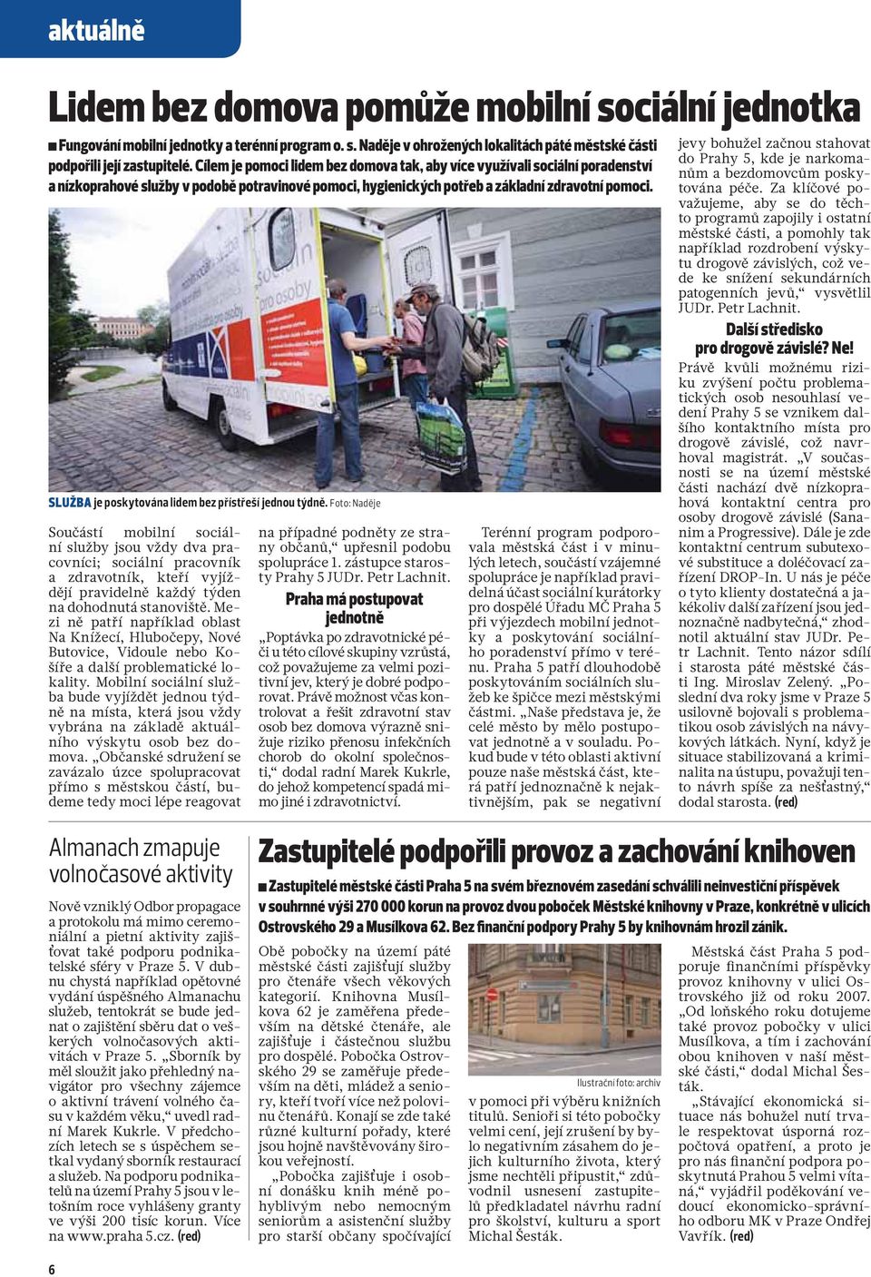 SLUŽBA je poskytována lidem bez přístřeší jednou týdně.