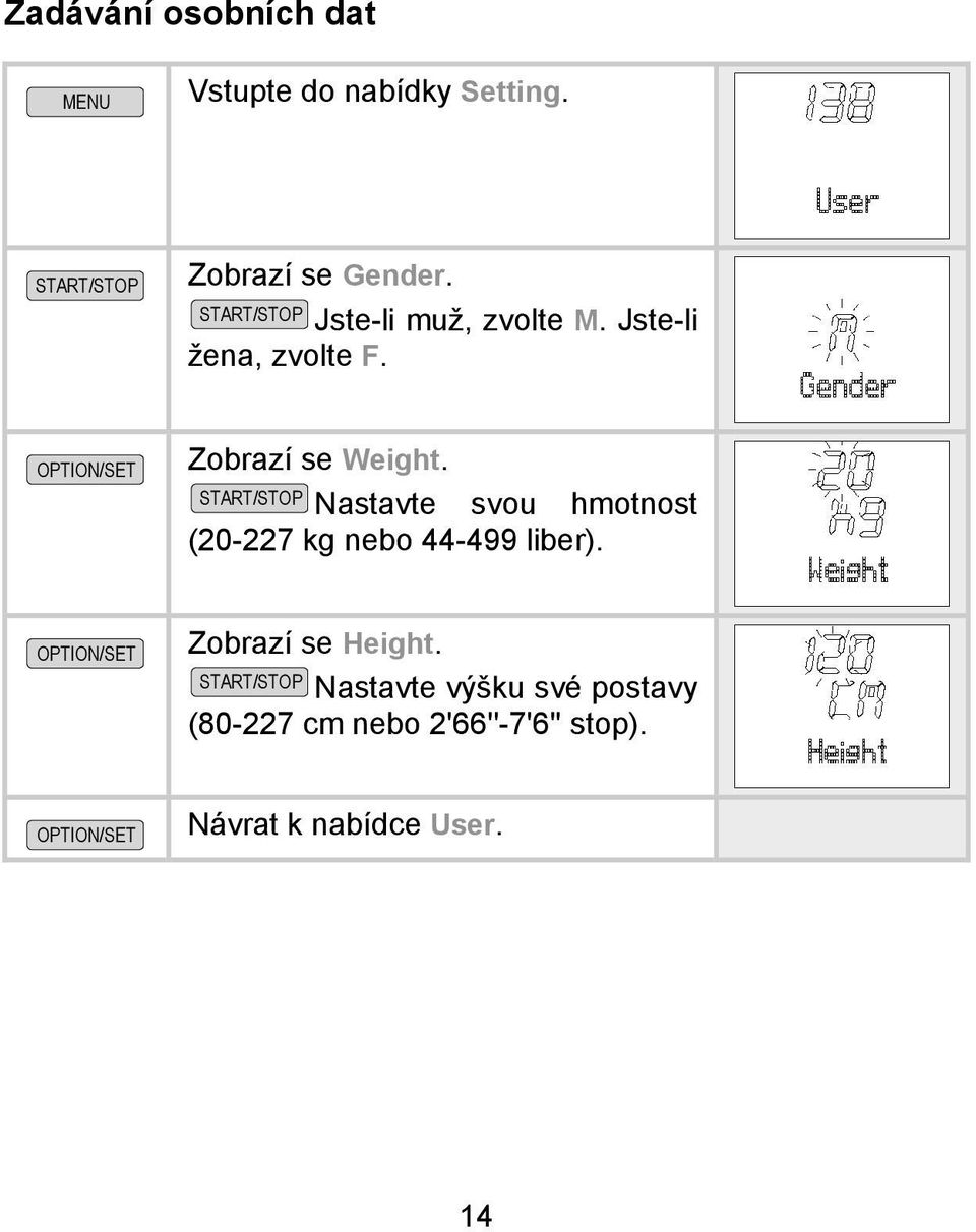 Nastavte svou hmotnost (20-227 kg nebo 44-499 liber). Zobrazí se Height.