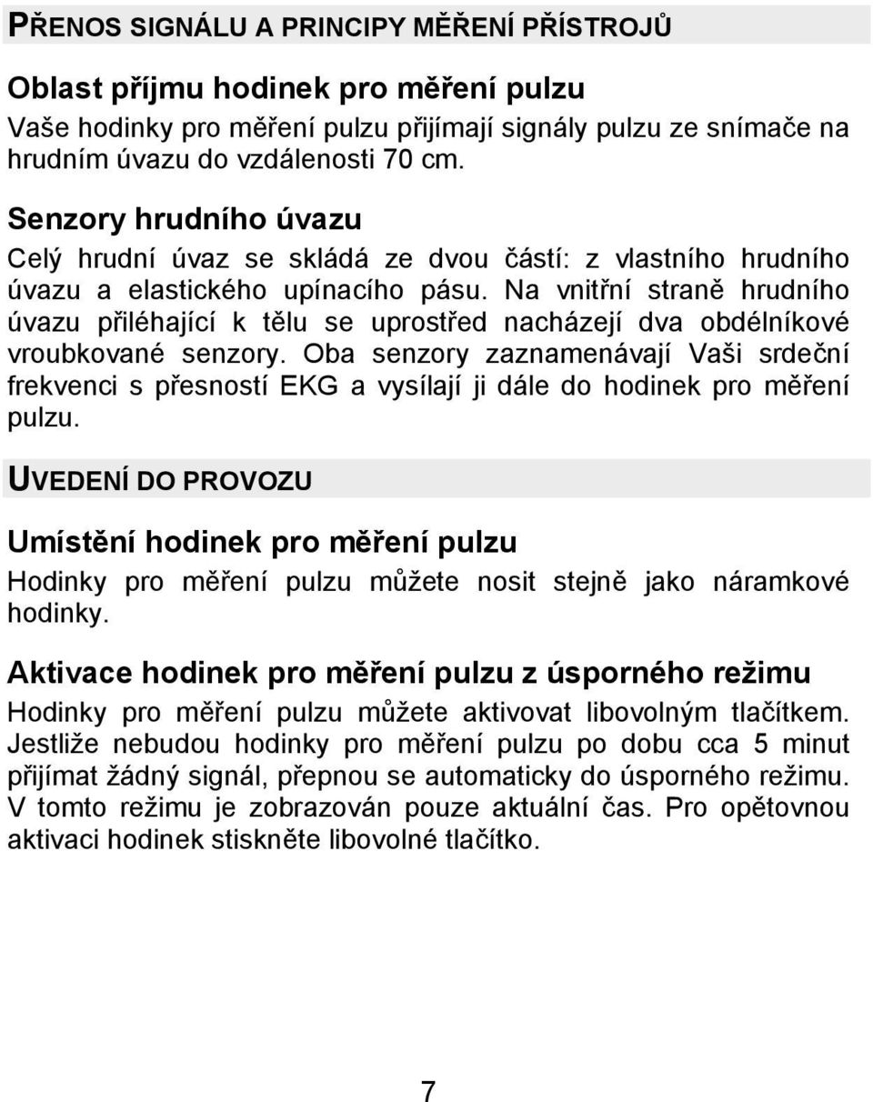 Na vnitřní straně hrudního úvazu přiléhající k tělu se uprostřed nacházejí dva obdélníkové vroubkované senzory.