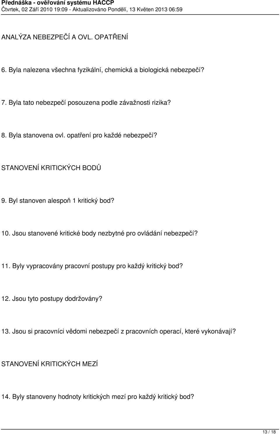 Byl stanoven alespoň 1 kritický bod? 10. Jsou stanovené kritické body nezbytné pro ovládání nebezpečí? 11.