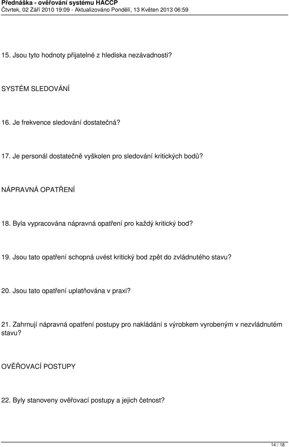 Byla vypracována nápravná opatření pro každý kritický bod? 19. Jsou tato opatření schopná uvést kritický bod zpět do zvládnutého stavu? 20.