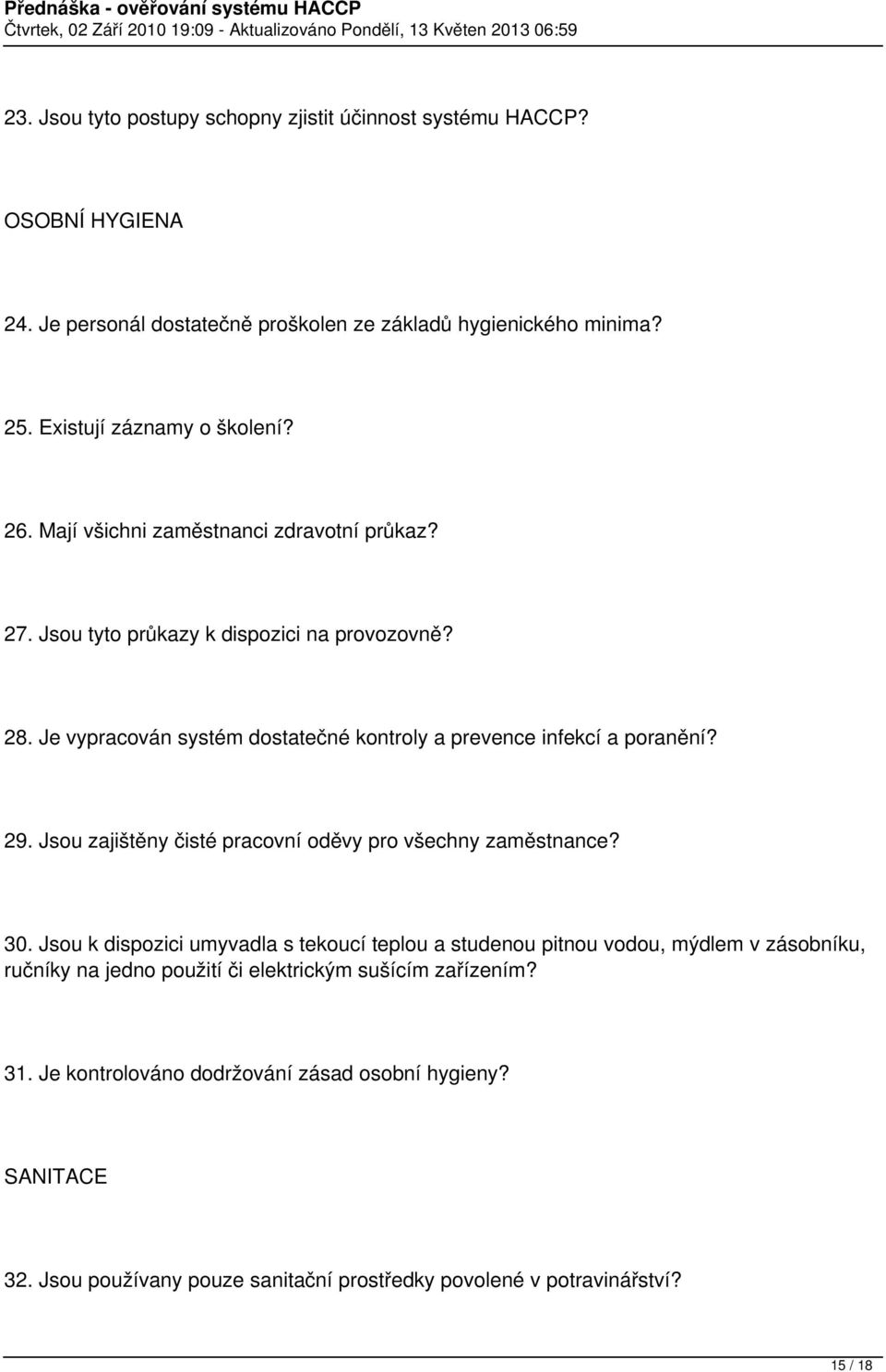 Jsou zajištěny čisté pracovní oděvy pro všechny zaměstnance? 30.