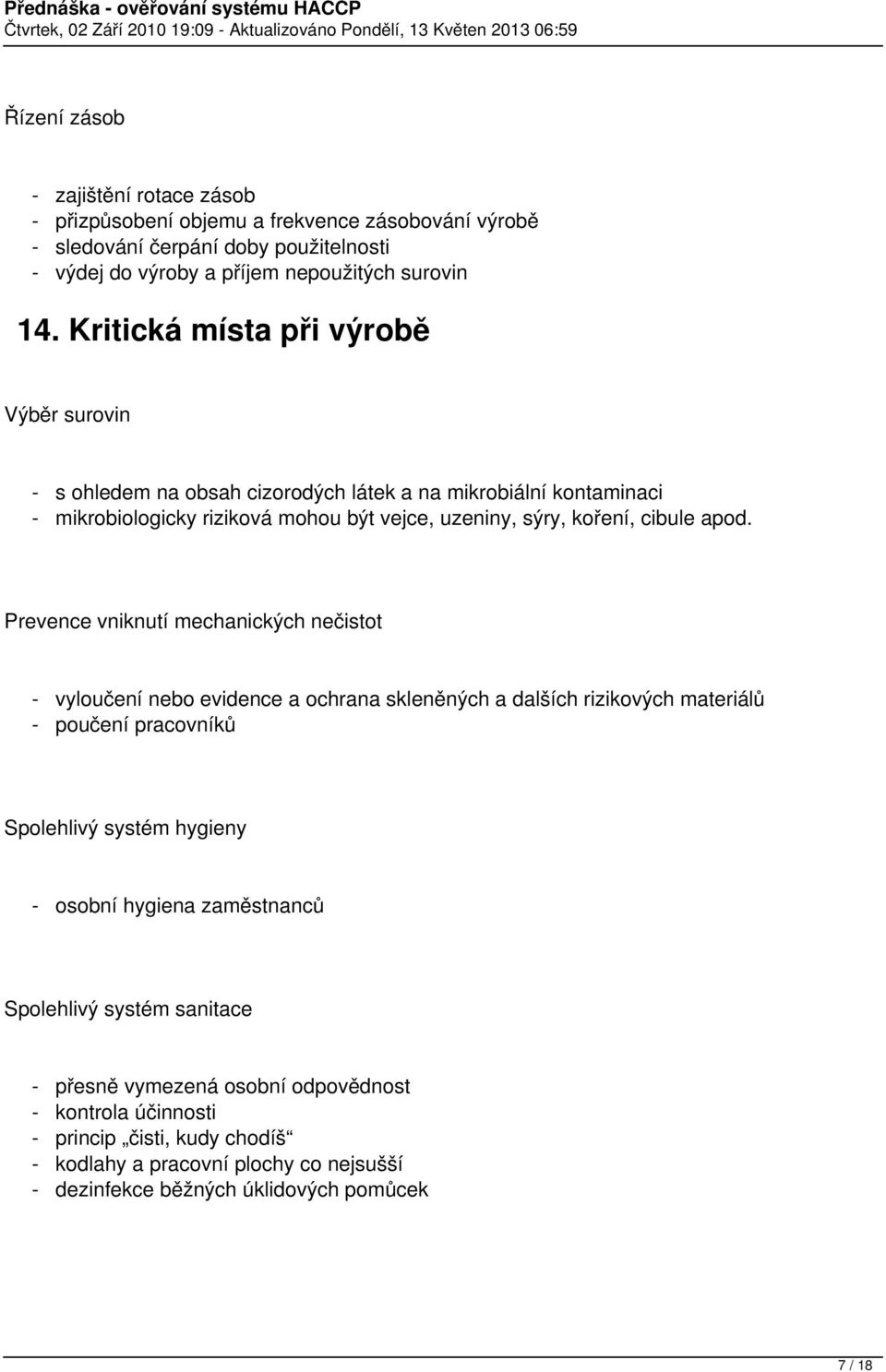 Prevence vniknutí mechanických nečistot - vyloučení nebo evidence a ochrana skleněných a dalších rizikových materiálů - poučení pracovníků Spolehlivý systém hygieny - osobní hygiena