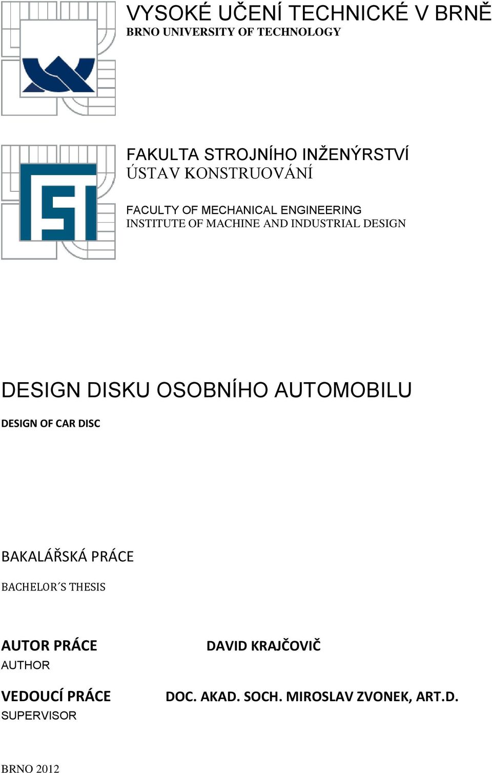 DESIGN DISKU OSOBNÍHO AUTOMOBILU DESIGN OF CAR DISC BAKALÁŘSKÁ PRÁCE BACHELOR S THESIS AUTOR