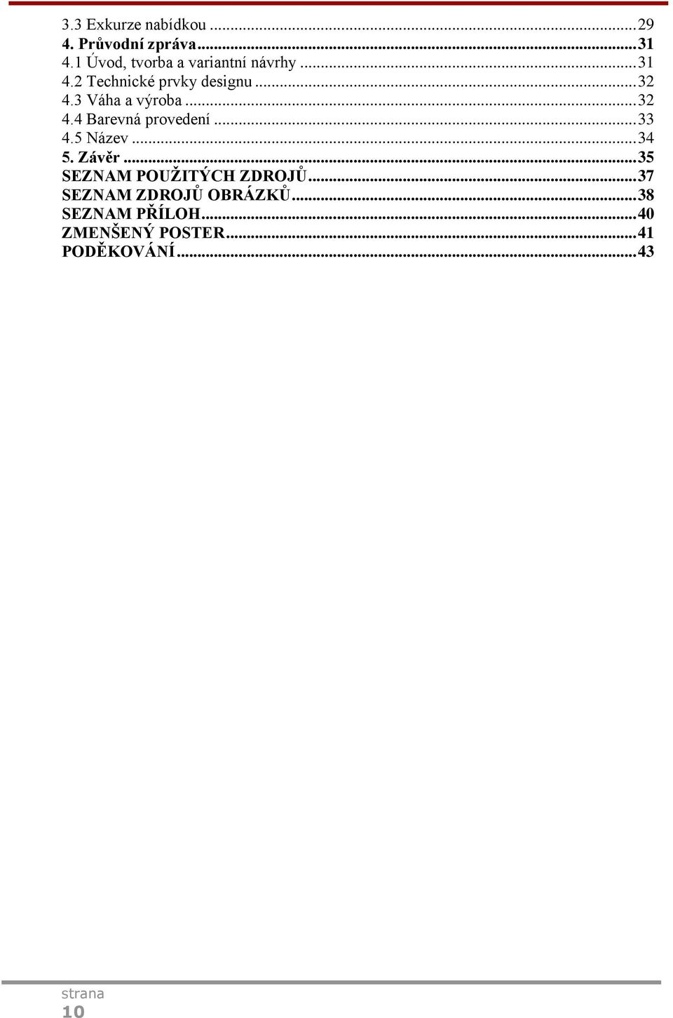 3 Váha a výroba... 32 4.4 Barevná provedení... 33 4.5 Název... 34 5. Závěr.