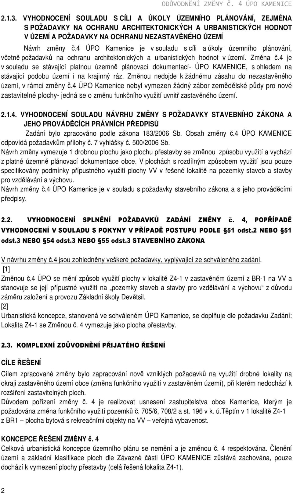 4 ÚPO Kamenice je v souladu s cíli a úkoly územního plánování, včetně požadavků na ochranu architektonických a urbanistických hodnot v území. Změna č.