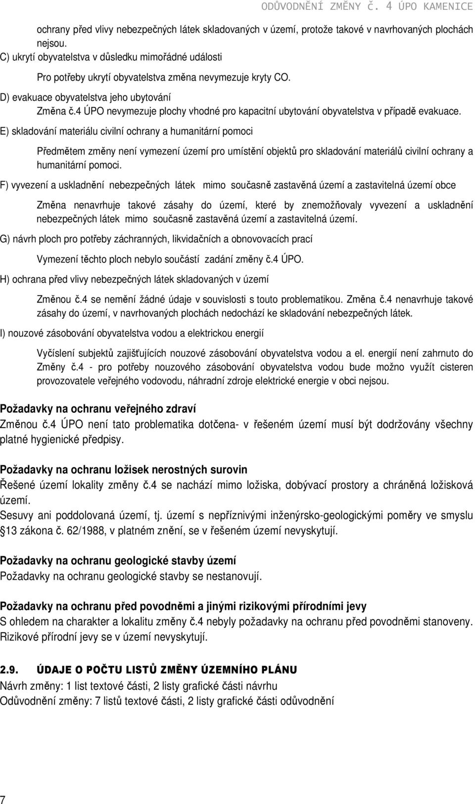 4 ÚPO nevymezuje plochy vhodné pro kapacitní ubytování obyvatelstva v případě evakuace.