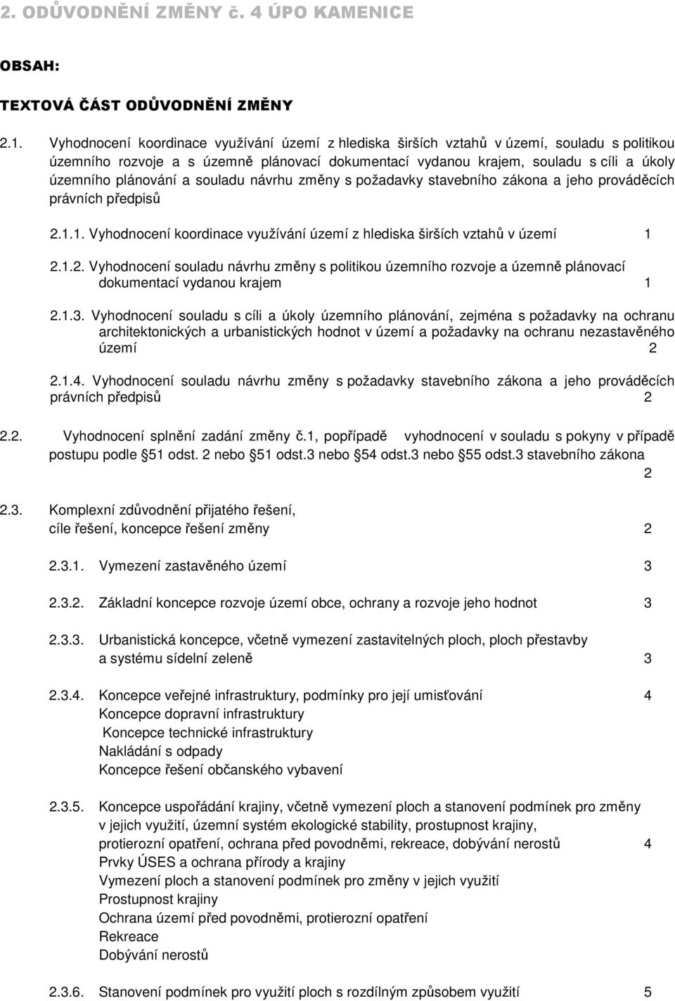 plánování a souladu návrhu změny s požadavky stavebního zákona a jeho prováděcích právních předpisů 2.