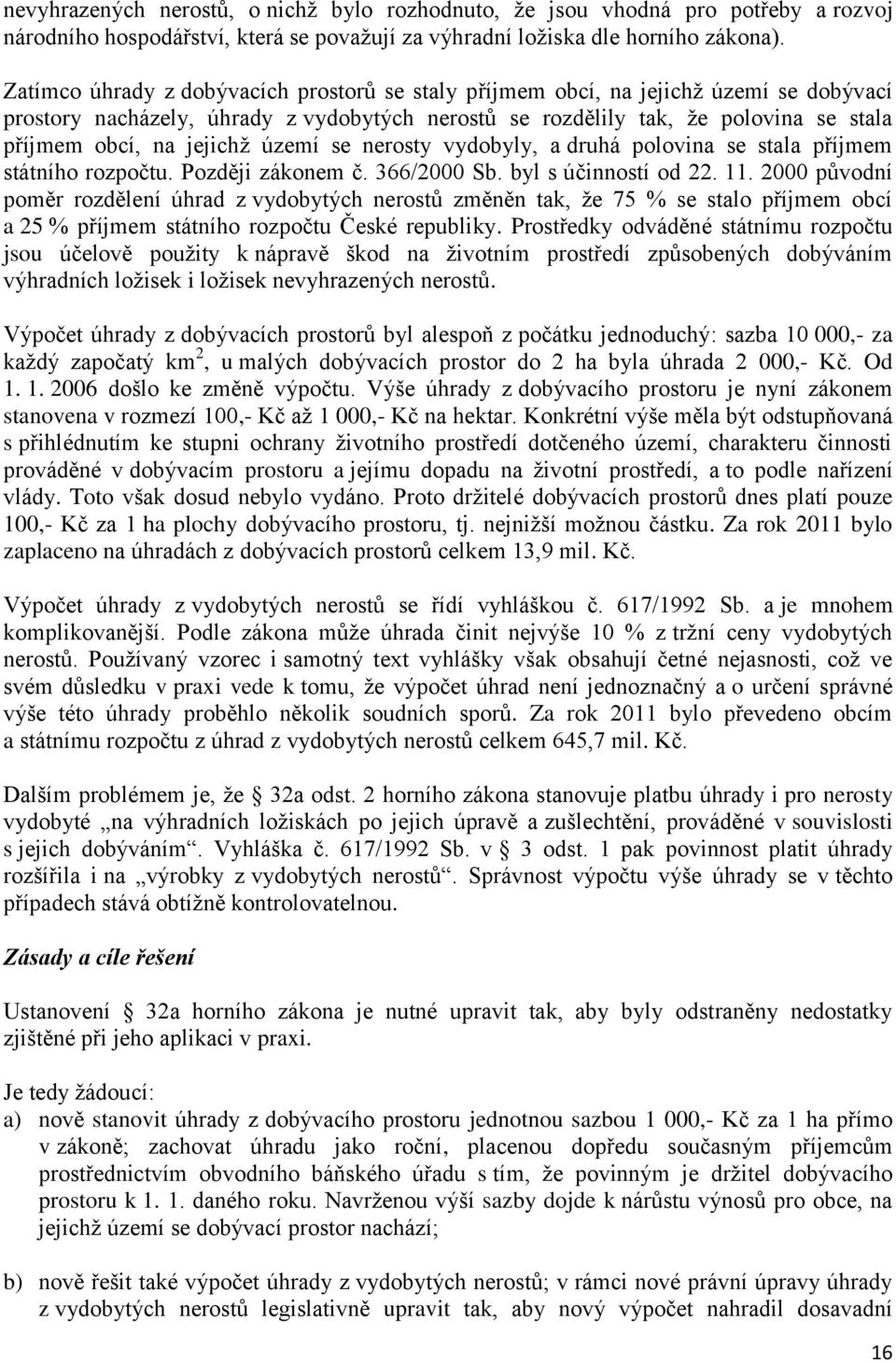 jejichž území se nerosty vydobyly, a druhá polovina se stala příjmem státního rozpočtu. Později zákonem č. 366/2000 Sb. byl s účinností od 22. 11.