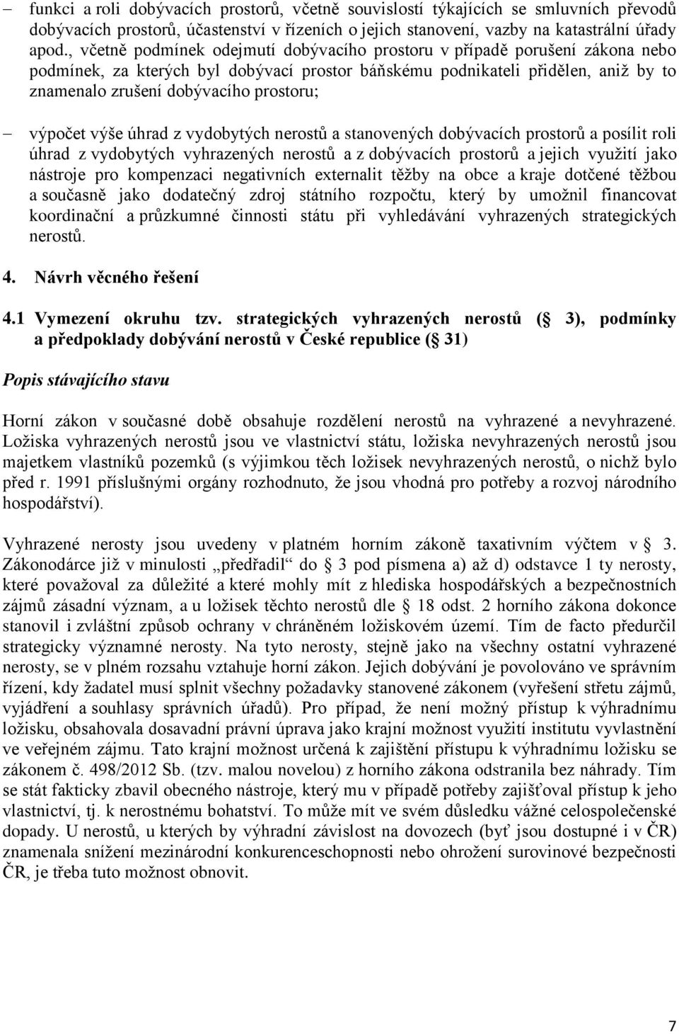 prostoru; výpočet výše úhrad z vydobytých nerostů a stanovených dobývacích prostorů a posílit roli úhrad z vydobytých vyhrazených nerostů a z dobývacích prostorů a jejich využití jako nástroje pro
