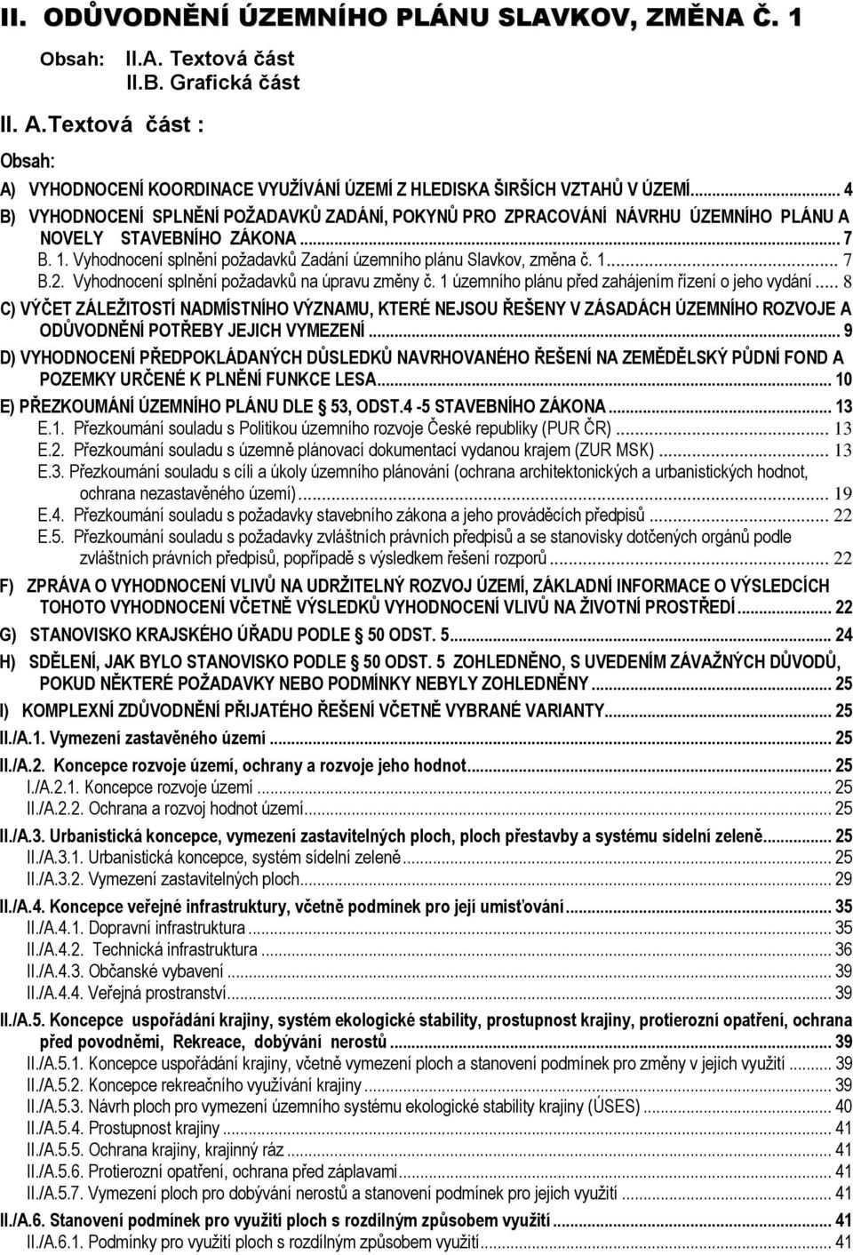 Vyhodnocení splnění požadavků na úpravu změny č. 1 územního plánu před zahájením řízení o jeho vydání.