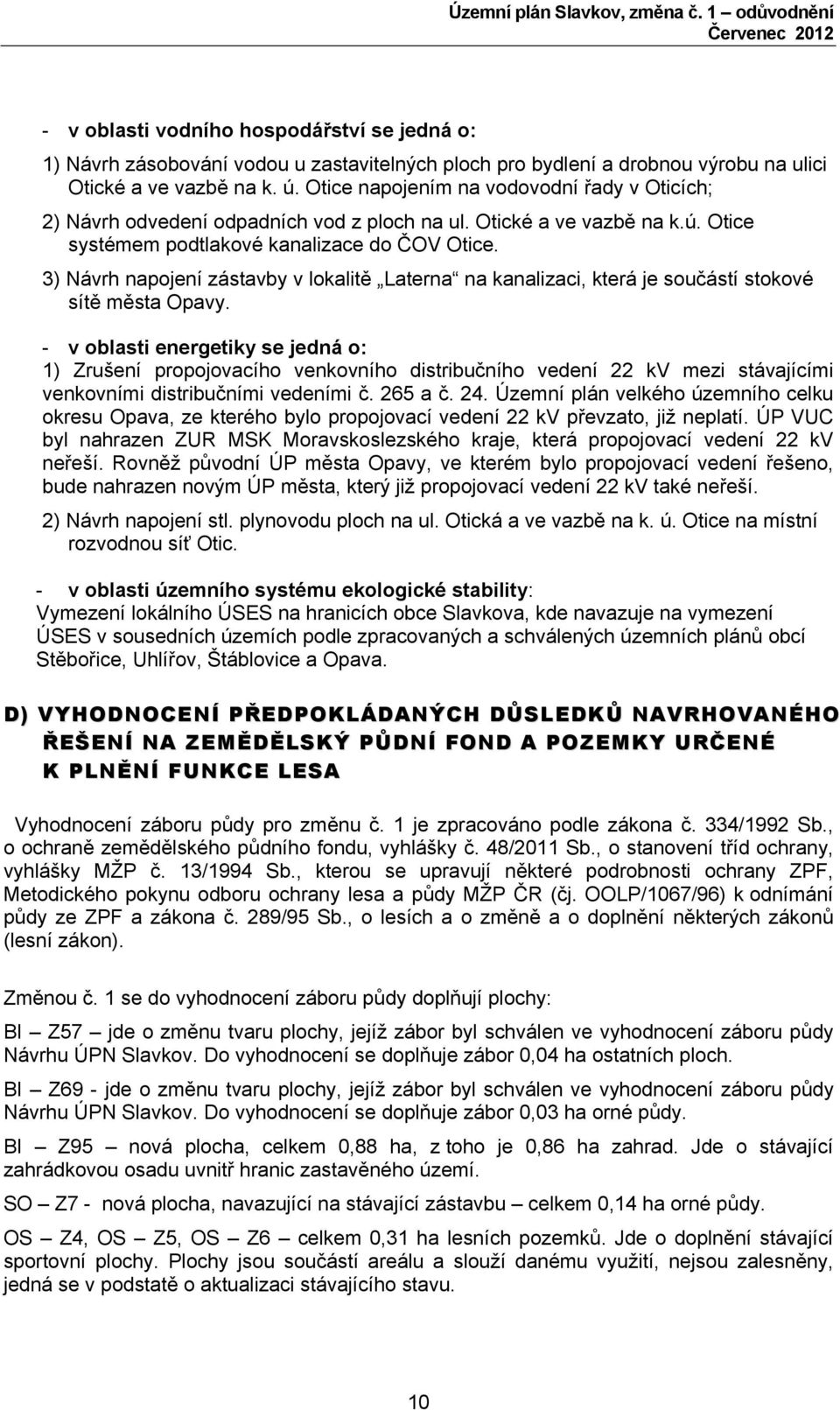 3) Návrh napojení zástavby v lokalitě Laterna na kanalizaci, která je součástí stokové sítě města Opavy.