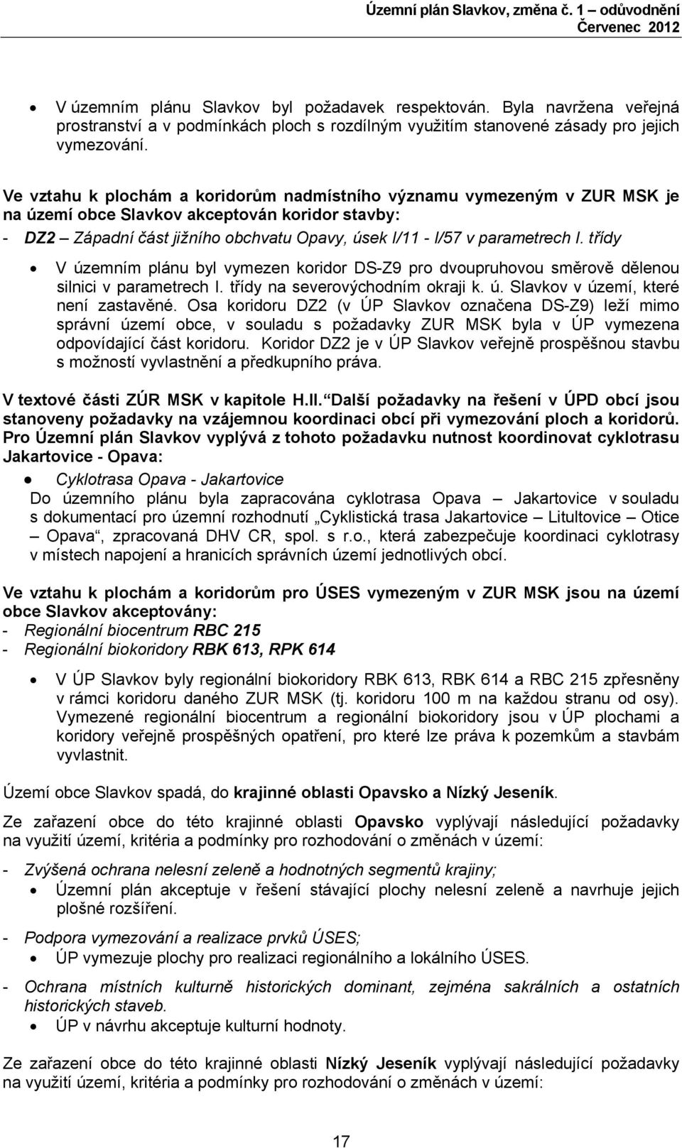 třídy V územním plánu byl vymezen koridor DS-Z9 pro dvoupruhovou směrově dělenou silnici v parametrech I. třídy na severovýchodním okraji k. ú. Slavkov v území, které není zastavěné.