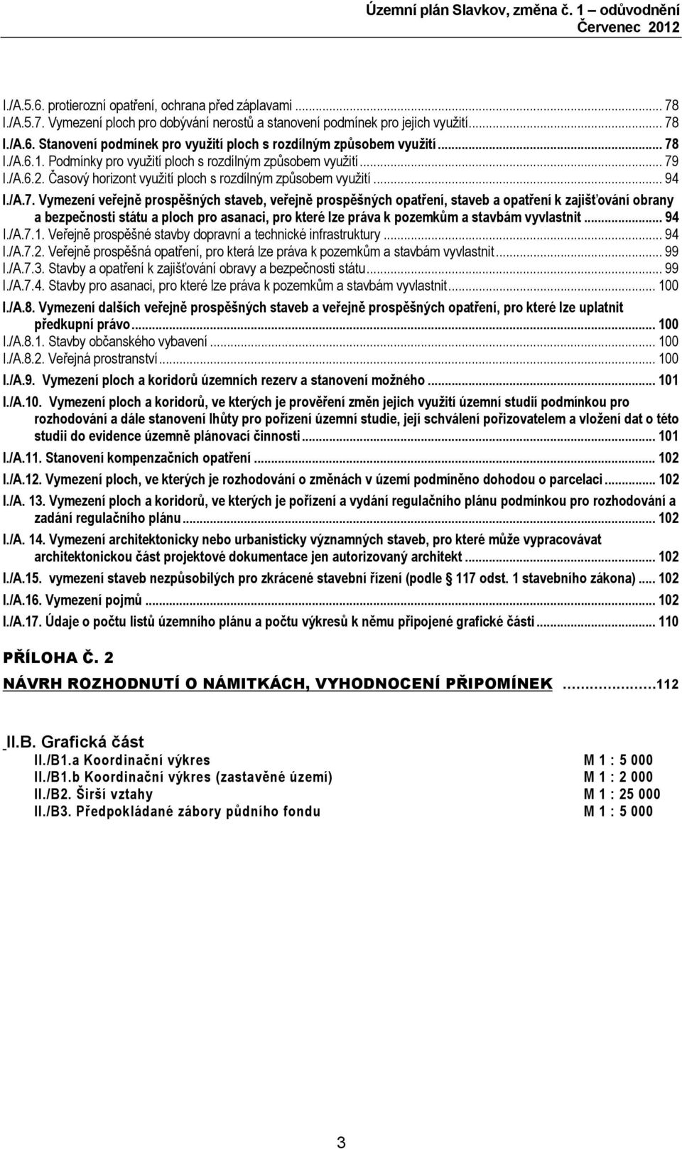 veřejně prospěšných opatření, staveb a opatření k zajišťování obrany a bezpečnosti státu a ploch pro asanaci, pro které lze práva k pozemkům a stavbám vyvlastnit... 94 I./A.7.1.