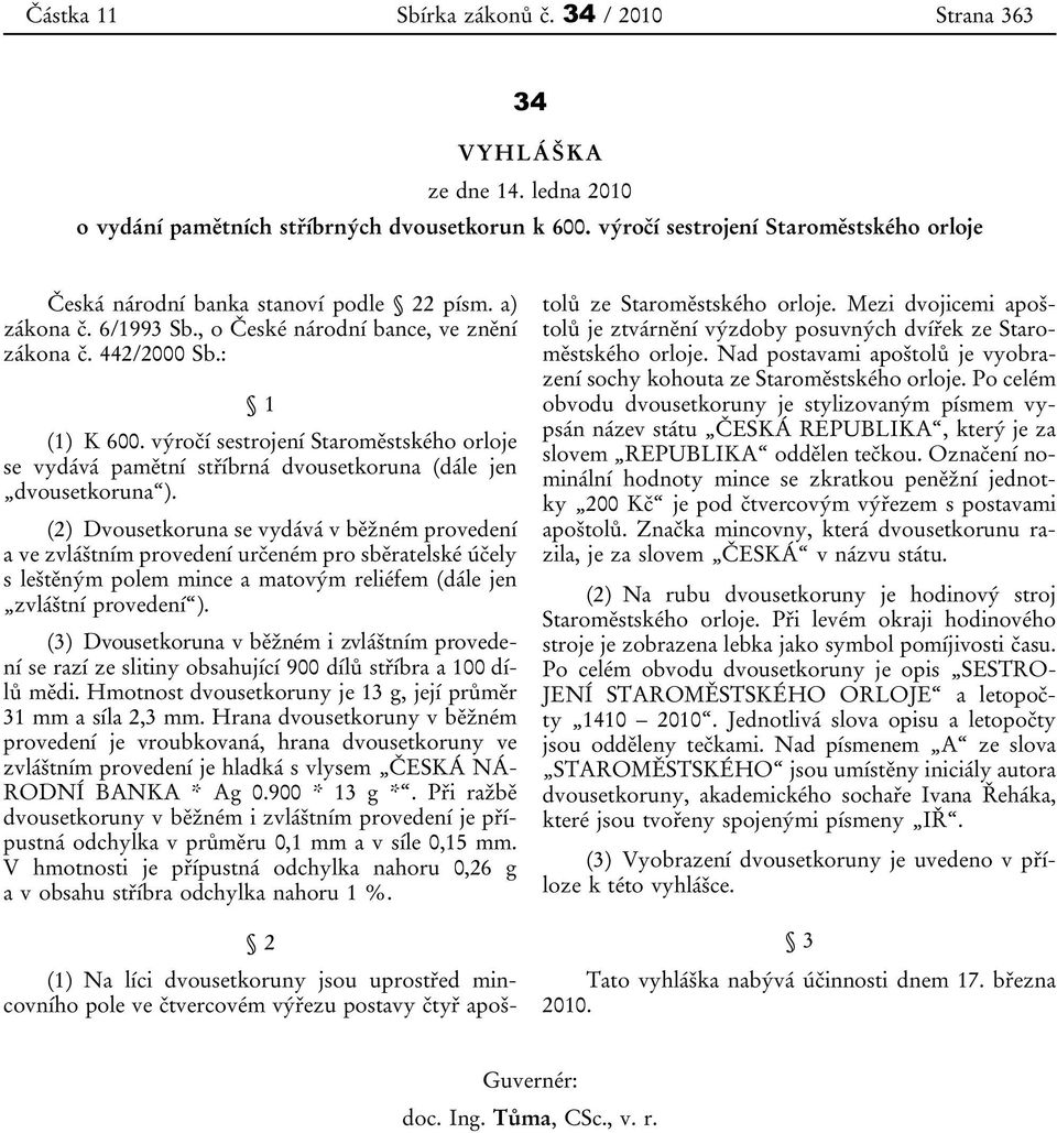 výročí sestrojení Staroměstského orloje se vydává pamětní stříbrná dvousetkoruna (dále jen dvousetkoruna ).