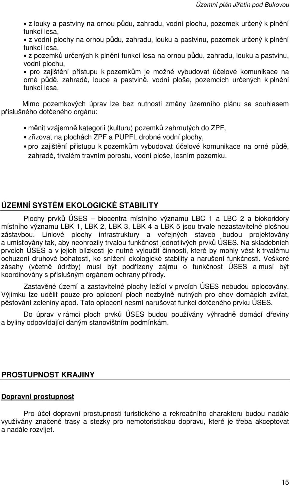 půdě, zahradě, louce a pastvině, vodní ploše, pozemcích určených k plnění funkcí lesa.