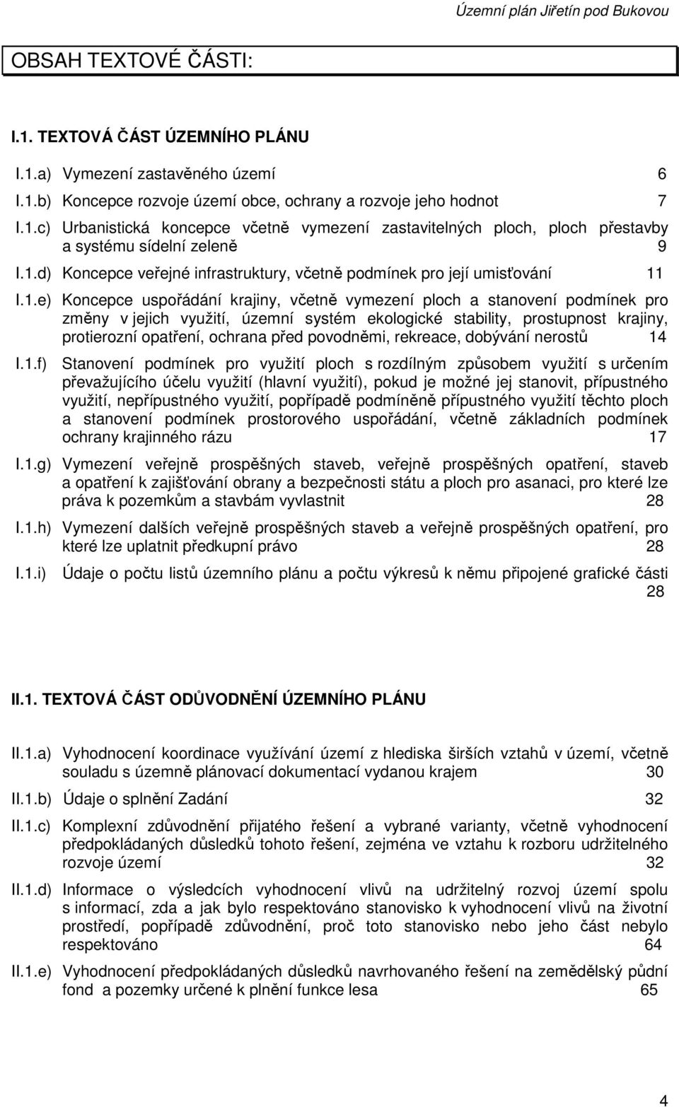 ekologické stability, prostupnost krajiny, protierozní opatření, ochrana před povodněmi, rekreace, dobývání nerostů 14