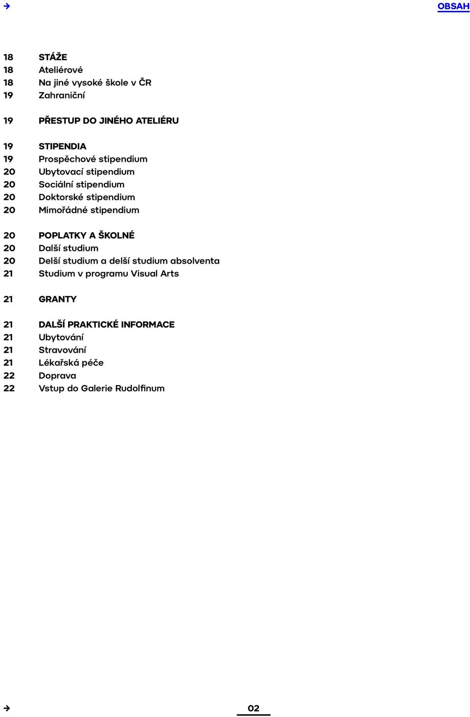 20 POPLATKY A ŠKOLNÉ 20 Další studium 20 Delší studium a delší studium absolventa 21 Studium v programu Visual Arts 21