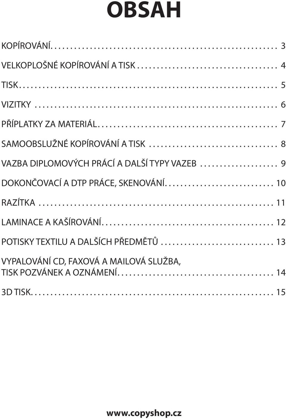 .. 9 DOKONČOVACÍ A DTP PRÁCE, SKENOVÁNÍ....10 RAZÍTKA...11 LAMINACE A KAŠÍROVÁNÍ.