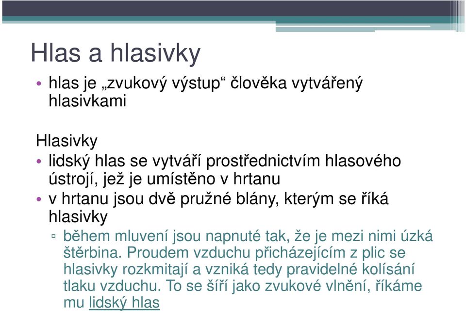 hlasivky během mluvení jsou napnuté tak, že je mezi nimi úzká štěrbina.