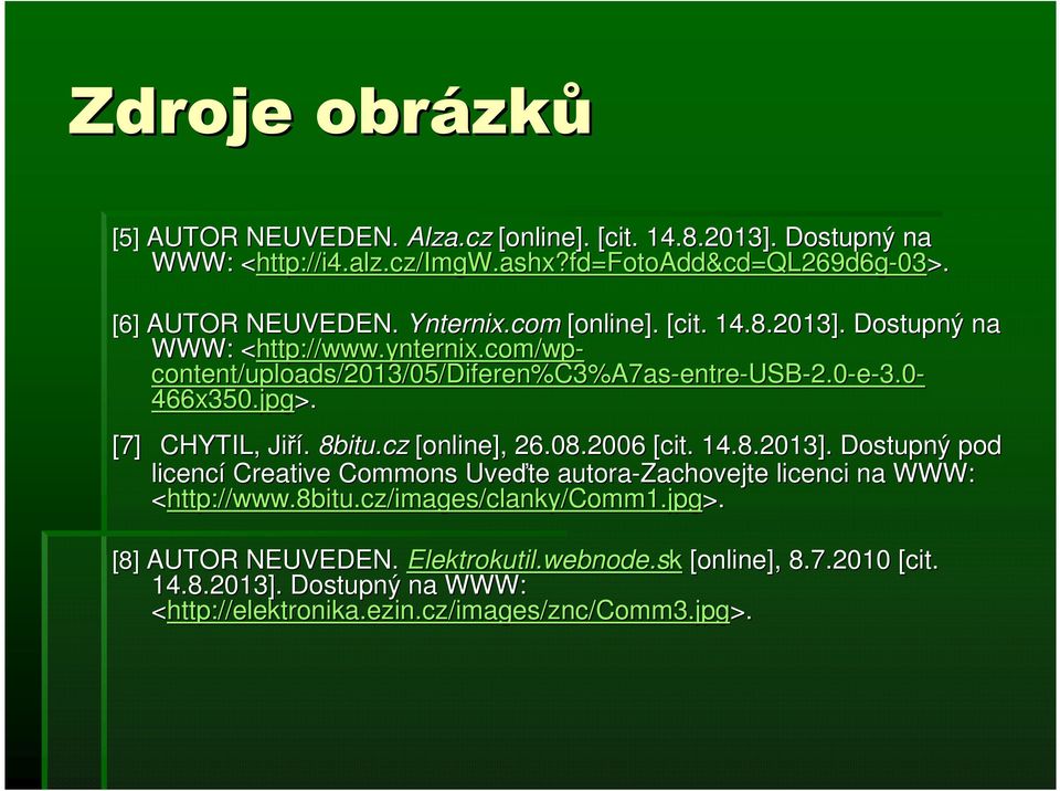 8bitu.cz [online],, 26.08.2006 [cit. 14.8.2013]. Dostupný ý pod licencí Creative Commons Uveďte autora-zachovejte licenci na WWW: <http://www.8bitu. http://www.8bitu.cz/images/clanky clanky/comm1.