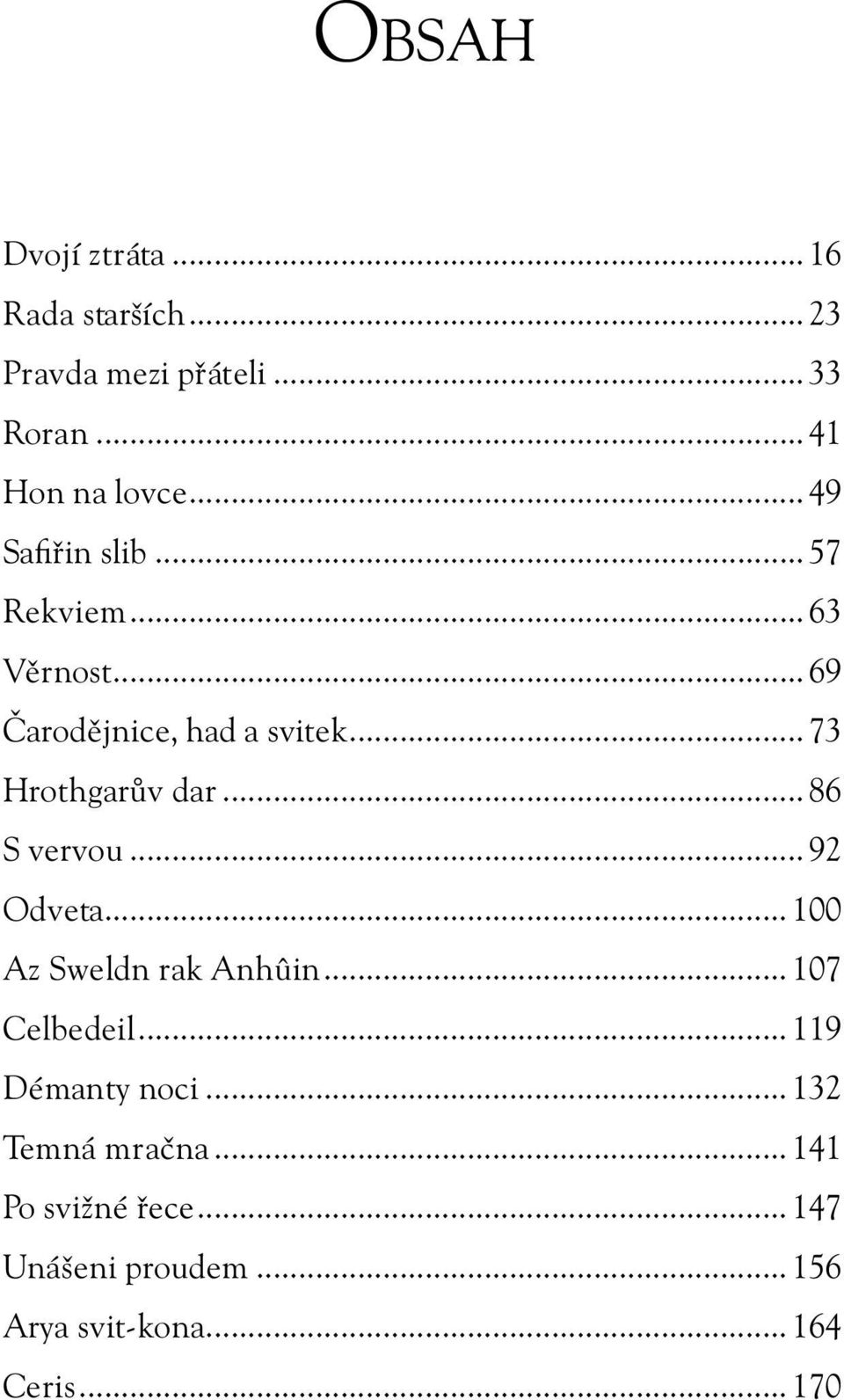 ..86 S vervou...92 Odveta...100 Az Sweldn rak Anhûin...107 Celbedeil...119 Démanty noci.