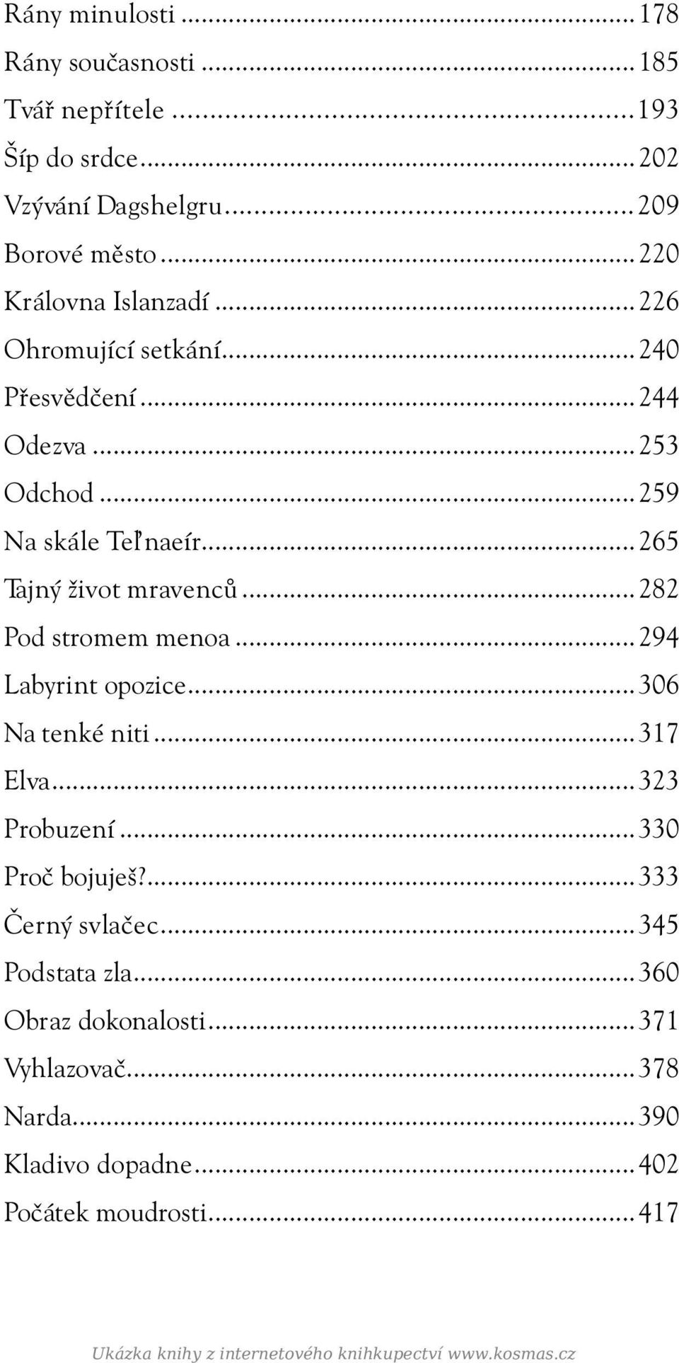 ..294 Labyrint opozice...306 Na tenké niti...317 Elva...323 Probuzení...330 Proč bojuješ?...333 Černý svlačec...345 Podstata zla.