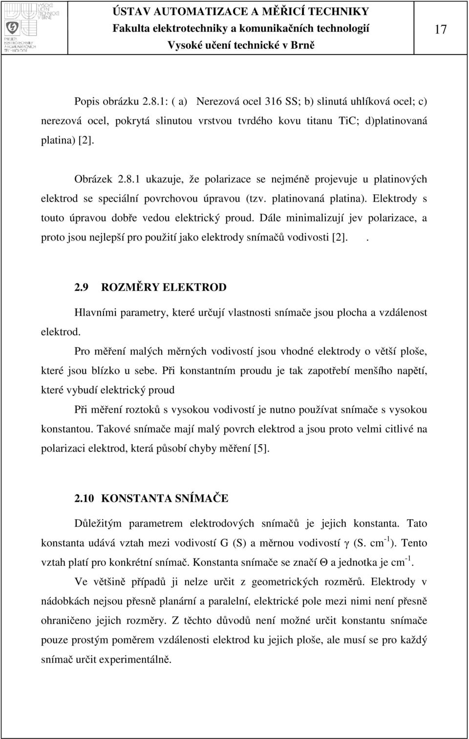 ..9 ROZMĚRY ELEKTROD Hlavními parametry, které určují vlastnosti snímače jsou plocha a vzdálenost elektrod.