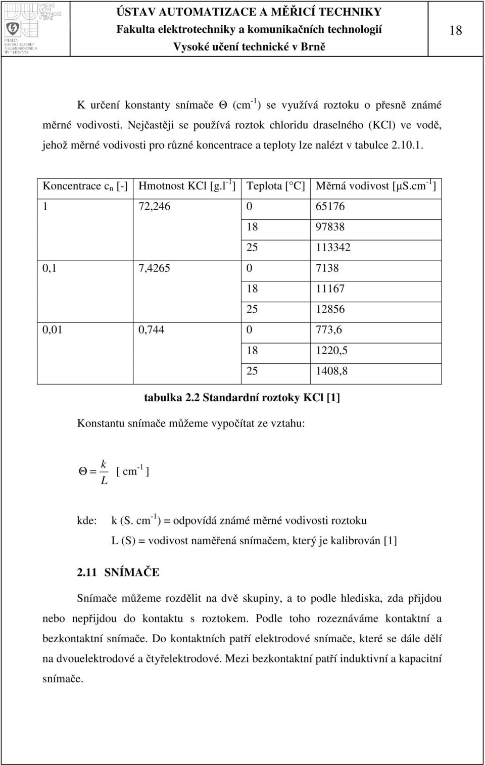 l -1 ] Teplota [ C] Měrná vodivost [µs.cm -1 ] 1 7,46 0 65176 18 97838 5 11334 0,1 7,465 0 7138 18 11167 5 1856 0,01 0,744 0 773,6 18 10,5 5 1408,8 tabulka.