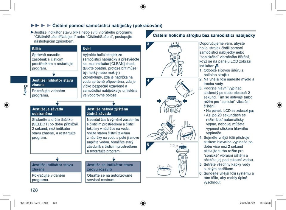 Jestliže je závada odstraněna Stiskněte a držte tlačítko [SELECT] po dobu přibližně sekund, než indikátor stavu zhasne, a restartujte program.