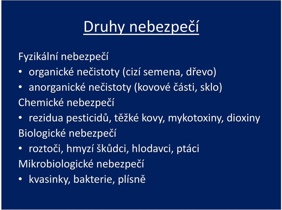 rezidua pesticidů, těžké kovy, mykotoxiny, dioxiny Biologické nebezpečí