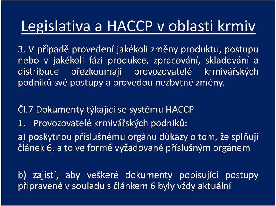 provozovatelé krmivářských podniků své postupy a provedou nezbytné změny. Čl.7 Dokumenty týkající se systému HACCP 1.